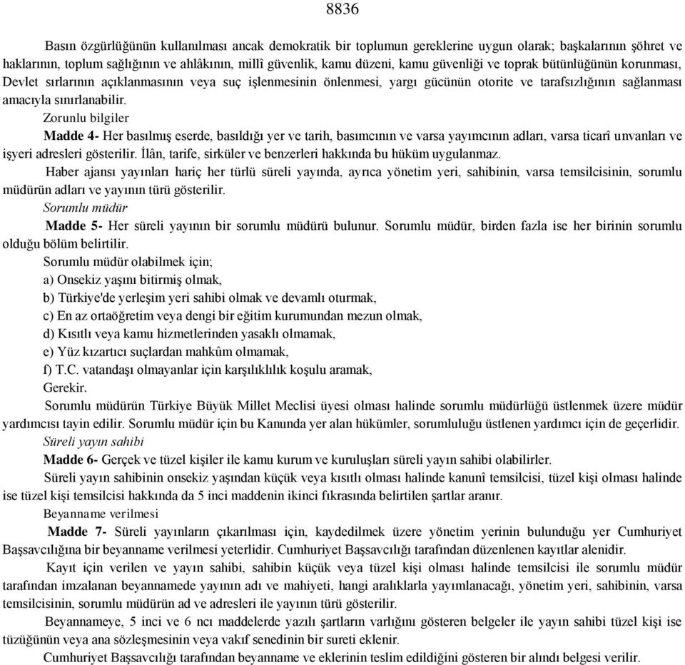 Zorunlu bilgiler Madde 4- Her basılmış eserde, basıldığı yer ve tarih, basımcının ve varsa yayımcının adları, varsa ticarî unvanları ve işyeri adresleri gösterilir.