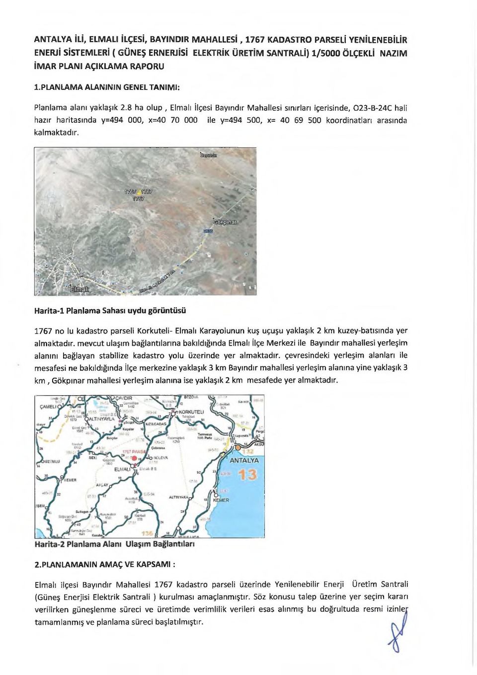 8 ha olup, Elmalı İlçesi Bayındır Mahallesi sınırları içerisinde, 023-B-24C hali hazır haritasında y=494 000, x=40 70 000 ile y=494 500, x= 40 69 500 koordinatları arasında kalmaktadır.