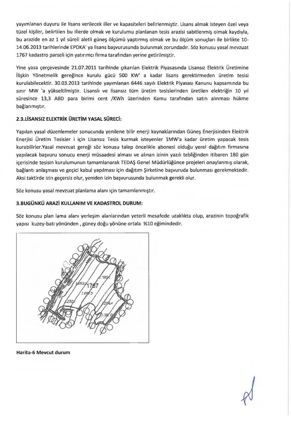 olmak ve bu ölçüm sonuçları ile birlikte 10-14.06.2013 tarihlerinde EPDKA1ya lisans başvurusunda bulunmak zorundadır.