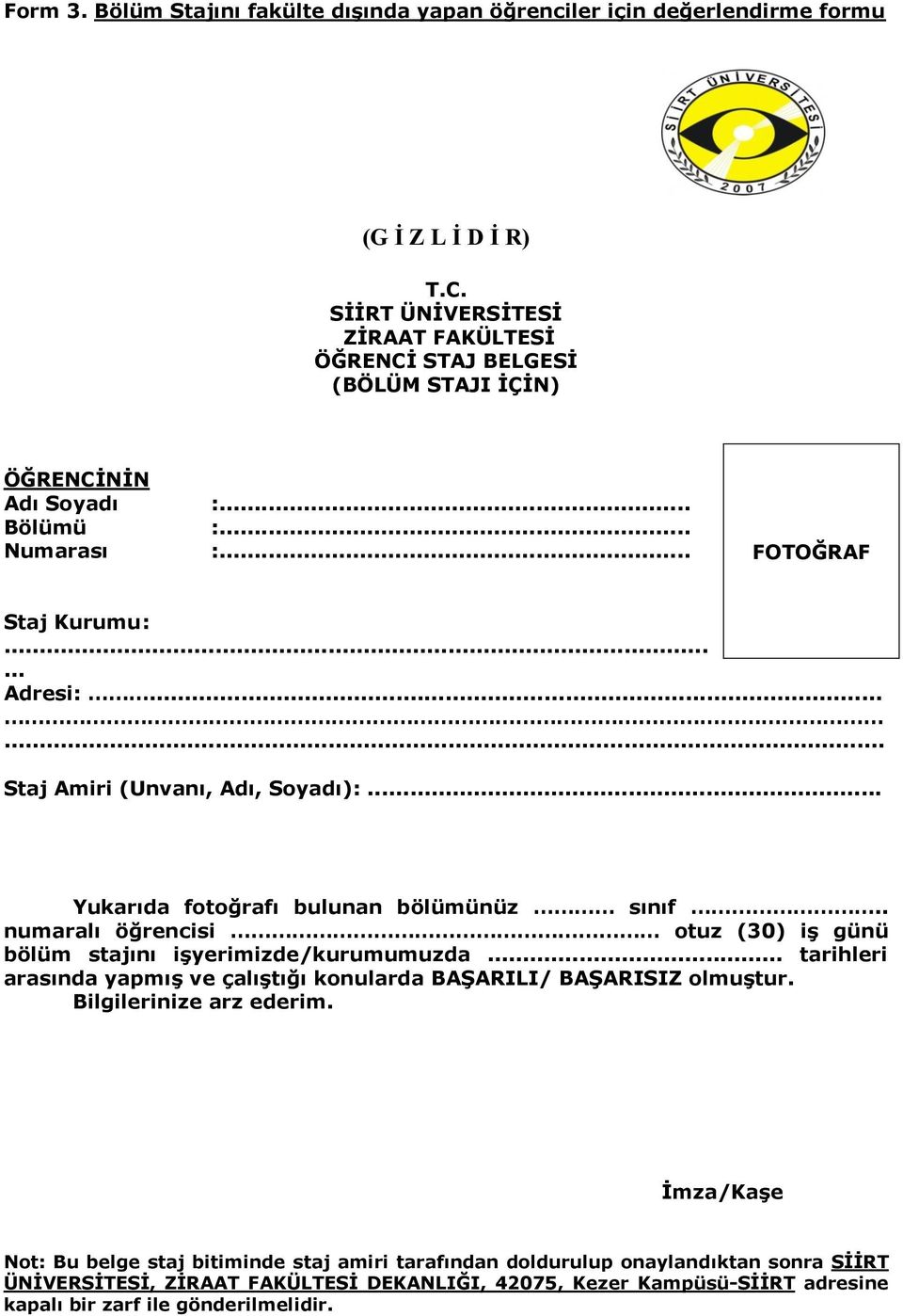 . numaralı öğrencisi otuz (30) iģ günü bölüm stajını iģyerimizde/kurumumuzda... tarihleri arasında yapmıģ ve çalıģtığı konularda BAġARILI/ BAġARISIZ olmuģtur.