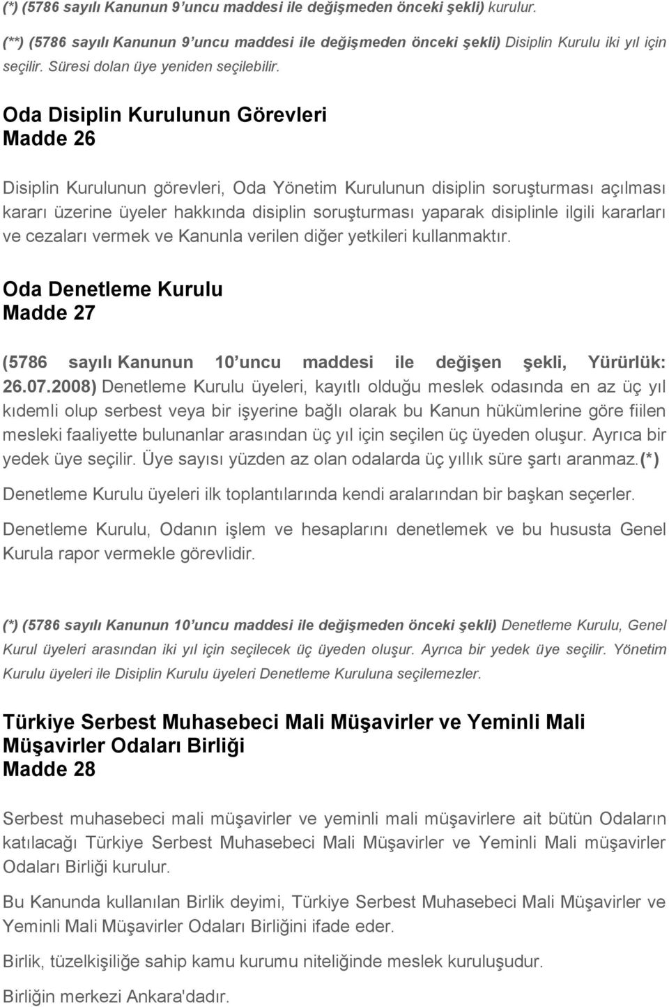 Oda Disiplin Kurulunun Görevleri Madde 26 Disiplin Kurulunun görevleri, Oda Yönetim Kurulunun disiplin soruşturması açılması kararı üzerine üyeler hakkında disiplin soruşturması yaparak disiplinle