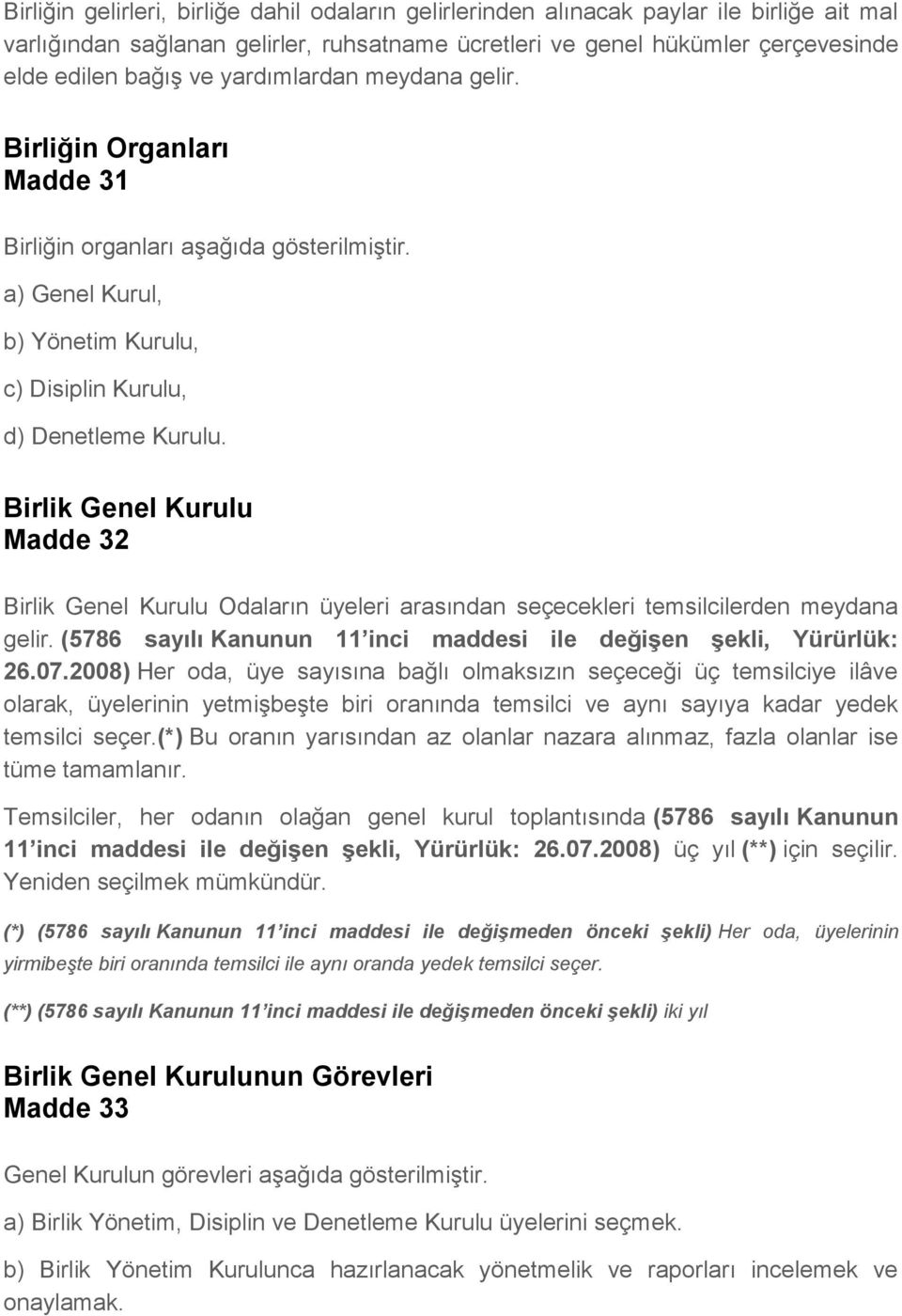 Birlik Genel Kurulu Madde 32 Birlik Genel Kurulu Odaların üyeleri arasından seçecekleri temsilcilerden meydana gelir. (5786 sayılı Kanunun 11 inci maddesi ile değişen şekli, Yürürlük: 26.07.