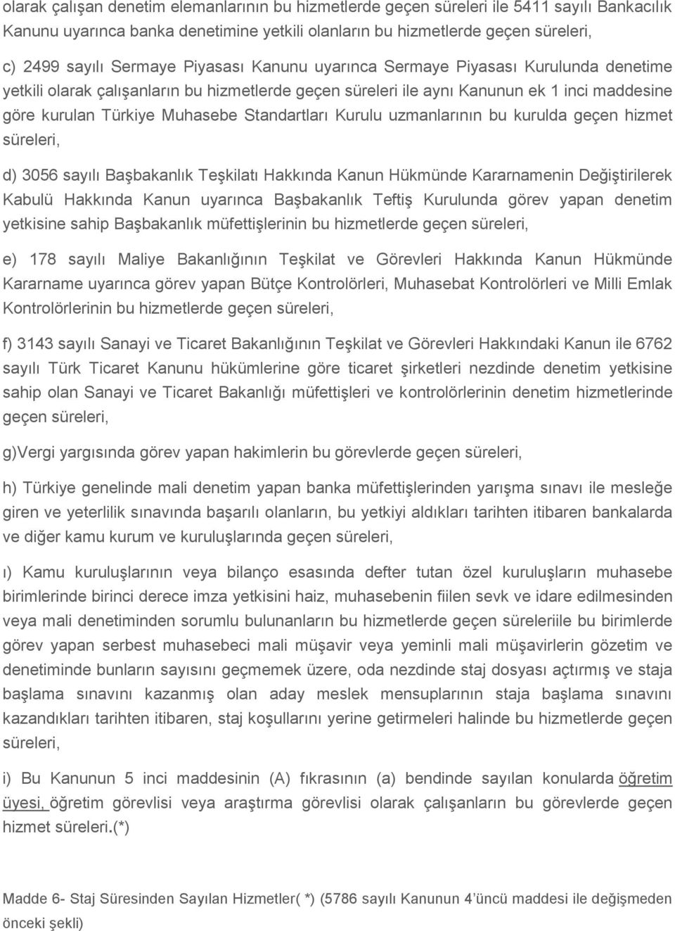 Kurulu uzmanlarının bu kurulda geçen hizmet süreleri, d) 3056 sayılı Başbakanlık Teşkilatı Hakkında Kanun Hükmünde Kararnamenin Değiştirilerek Kabulü Hakkında Kanun uyarınca Başbakanlık Teftiş