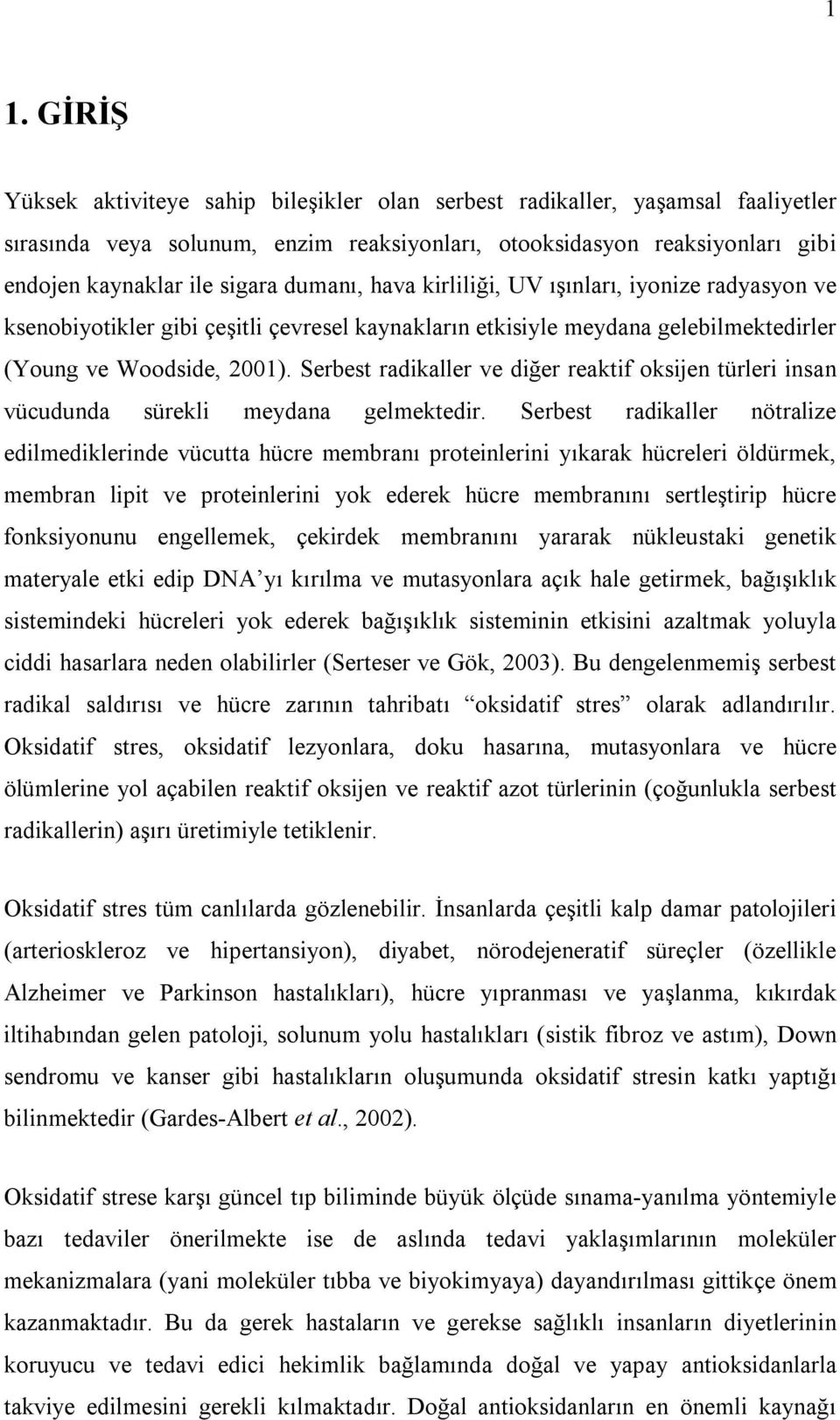 Serbest radikaller ve diğer reaktif oksijen türleri insan vücudunda sürekli meydana gelmektedir.