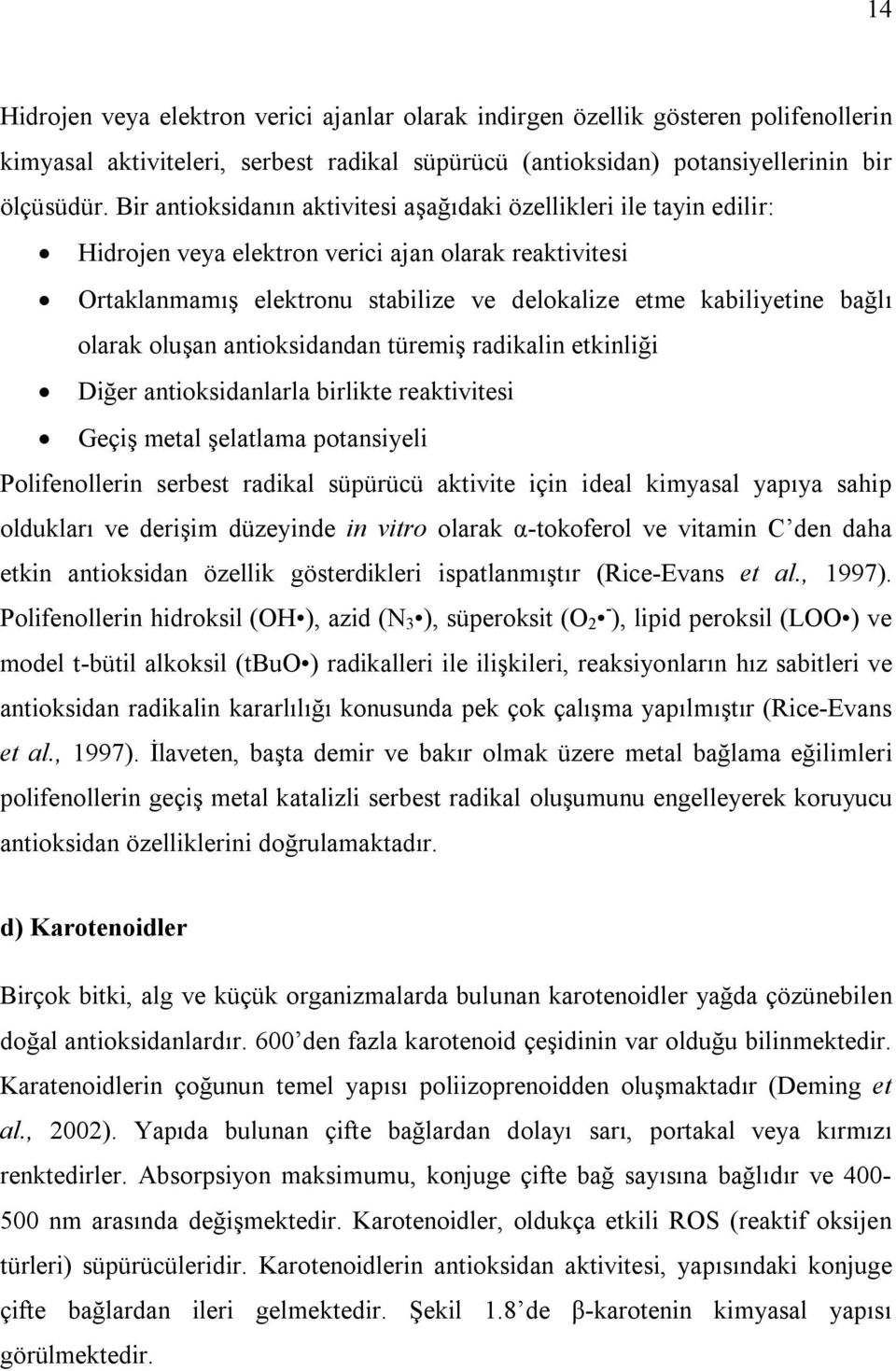 olarak oluşan antioksidandan türemiş radikalin etkinliği Diğer antioksidanlarla birlikte reaktivitesi Geçiş metal şelatlama potansiyeli Polifenollerin serbest radikal süpürücü aktivite için ideal