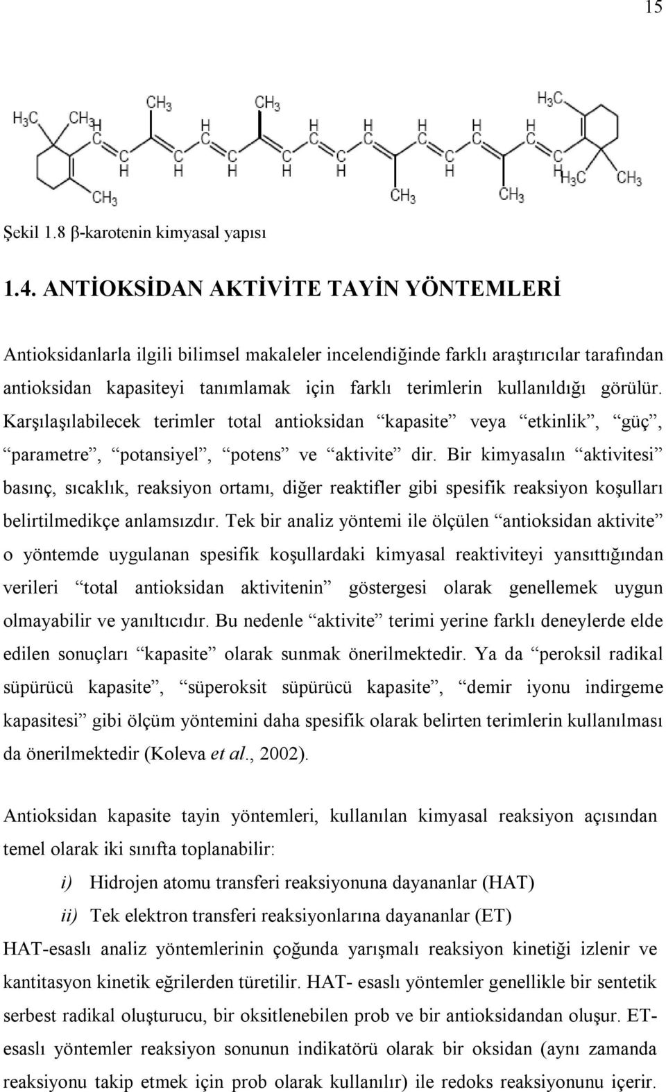 görülür. Karşılaşılabilecek terimler total antioksidan kapasite veya etkinlik, güç, parametre, potansiyel, potens ve aktivite dir.