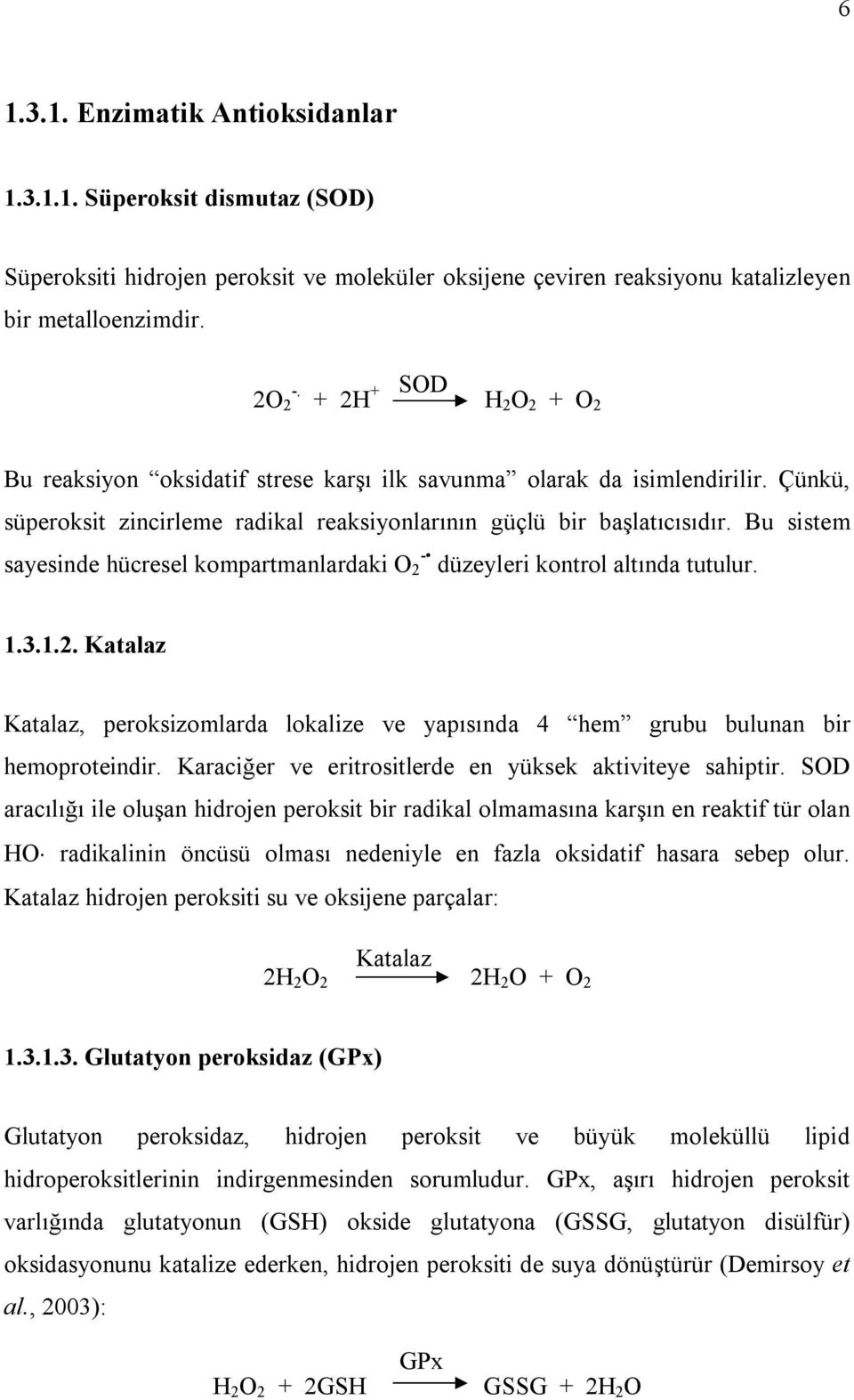 Bu sistem sayesinde hücresel kompartmanlardaki O 2 - düzeyleri kontrol altında tutulur. 1.3.1.2. Katalaz Katalaz, peroksizomlarda lokalize ve yapısında 4 hem grubu bulunan bir hemoproteindir.