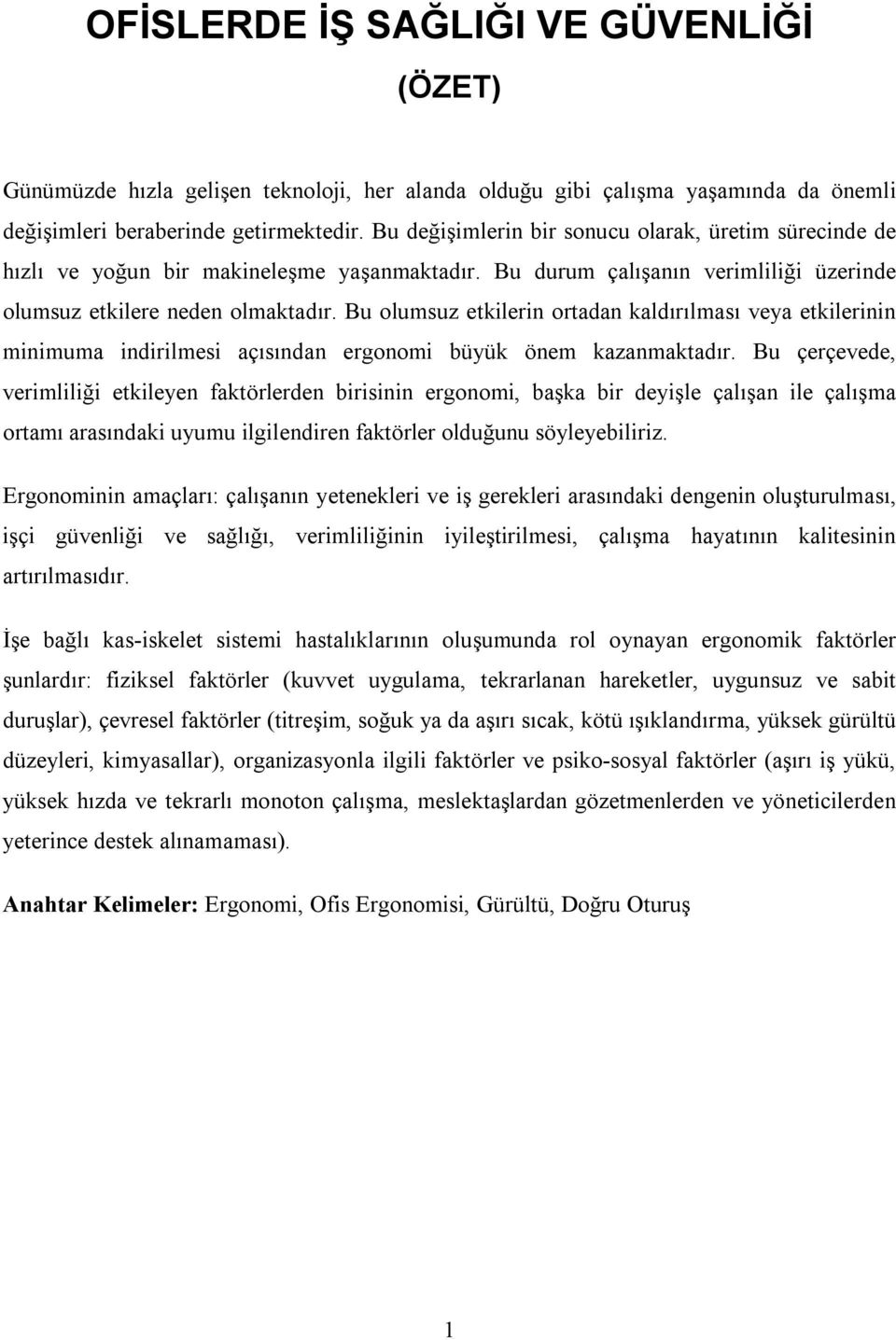 Bu olumsuz etkilerin ortadan kaldırılması veya etkilerinin minimuma indirilmesi açısından ergonomi büyük önem kazanmaktadır.