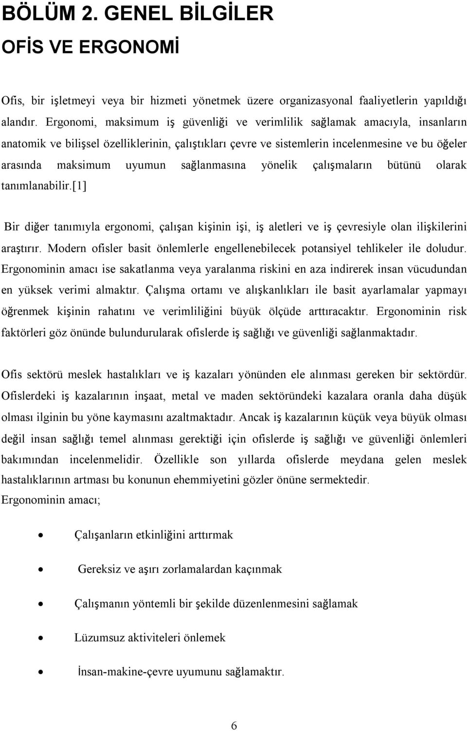 sağlanmasına yönelik çalışmaların bütünü olarak tanımlanabilir.[1] Bir diğer tanımıyla ergonomi, çalışan kişinin işi, iş aletleri ve iş çevresiyle olan ilişkilerini araştırır.