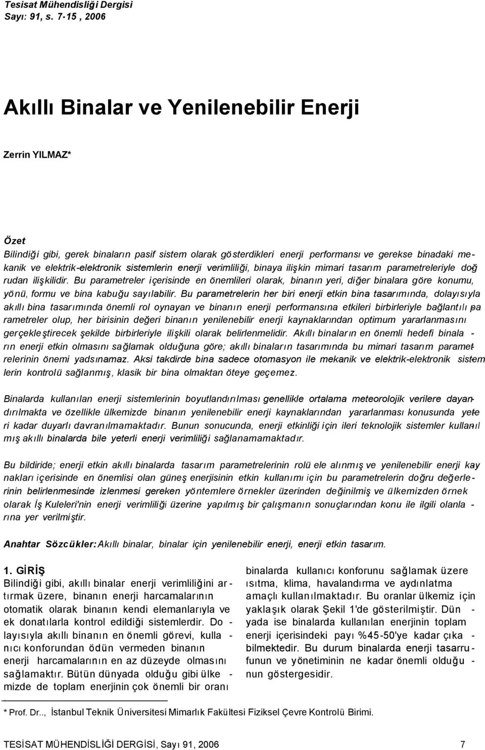 elektrik-elektronik sistemlerin enerji verimliliği, binaya ilişkin mimari tasarım parametreleriyle doğrudan ilişkilidir.