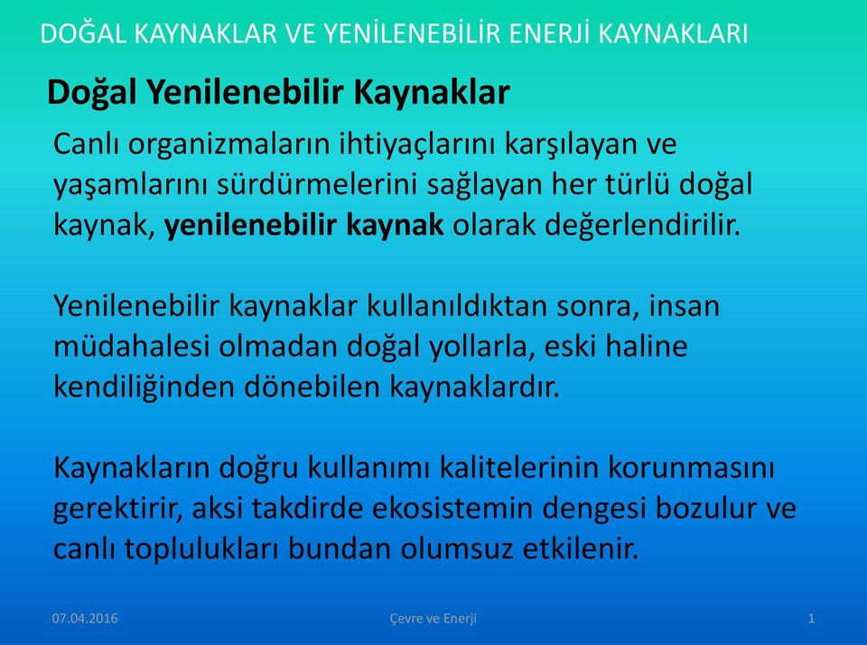 Yenilenebilir kaynaklar kullanıldıktan sonra, insan müdahalesi olmadan doğal yollarla, eski haline kendiliğinden