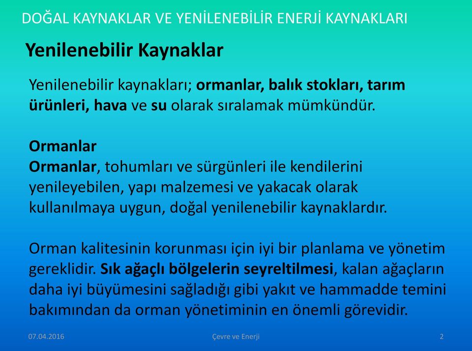 yenilenebilir kaynaklardır. Orman kalitesinin korunması için iyi bir planlama ve yönetim gereklidir.