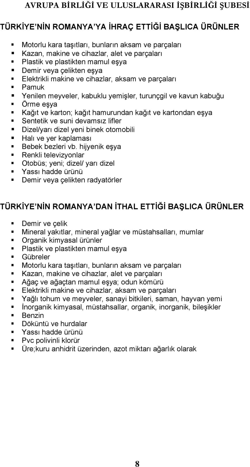 Sentetik ve suni devamsız lifler Dizel/yarı dizel yeni binek otomobili Halı ve yer kaplaması Bebek bezleri vb.