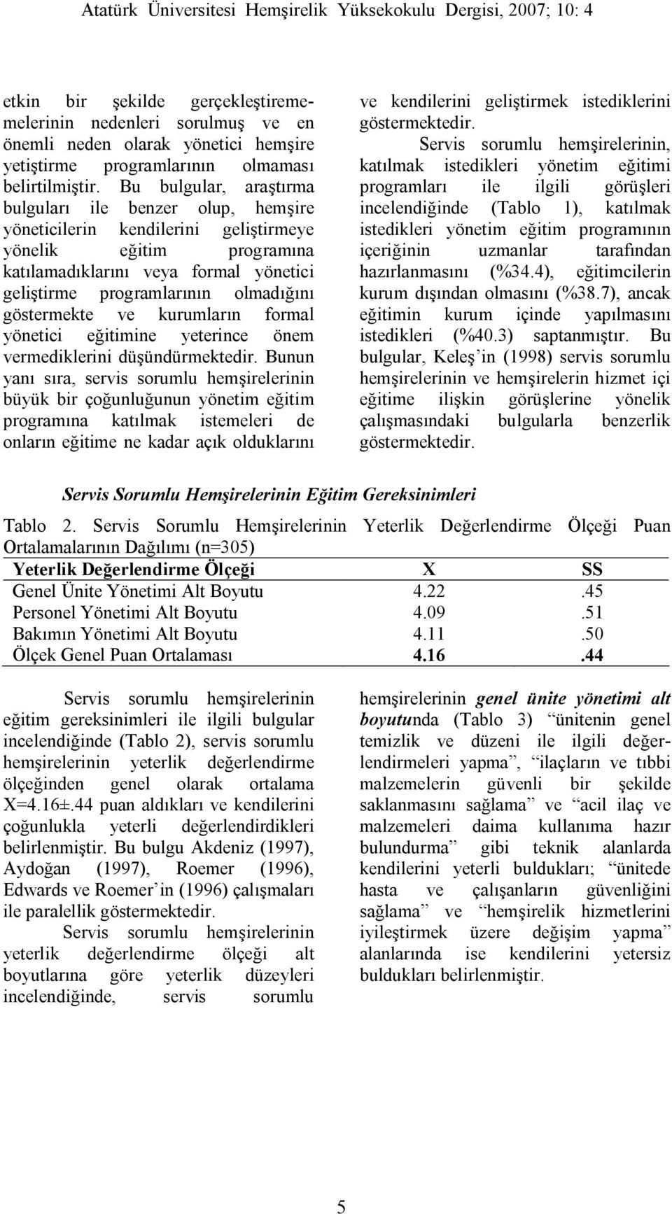 göstermekte ve kurumların formal yönetici eğitimine yeterince önem vermediklerini düşündürmektedir.