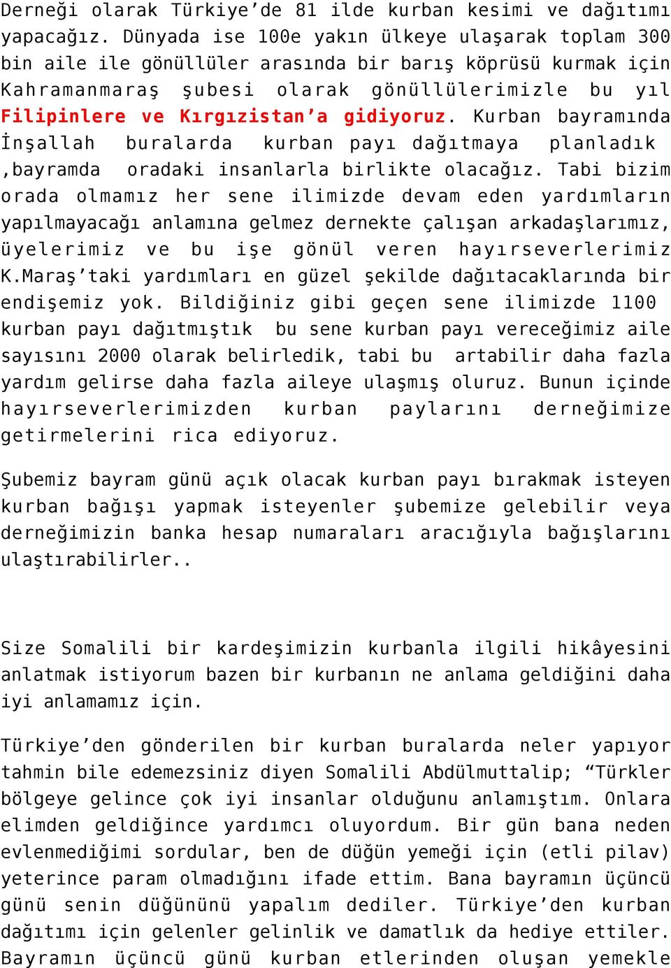 gidiyoruz. Kurban bayramında İnşallah buralarda kurban payı dağıtmaya planladık,bayramda oradaki insanlarla birlikte olacağız.