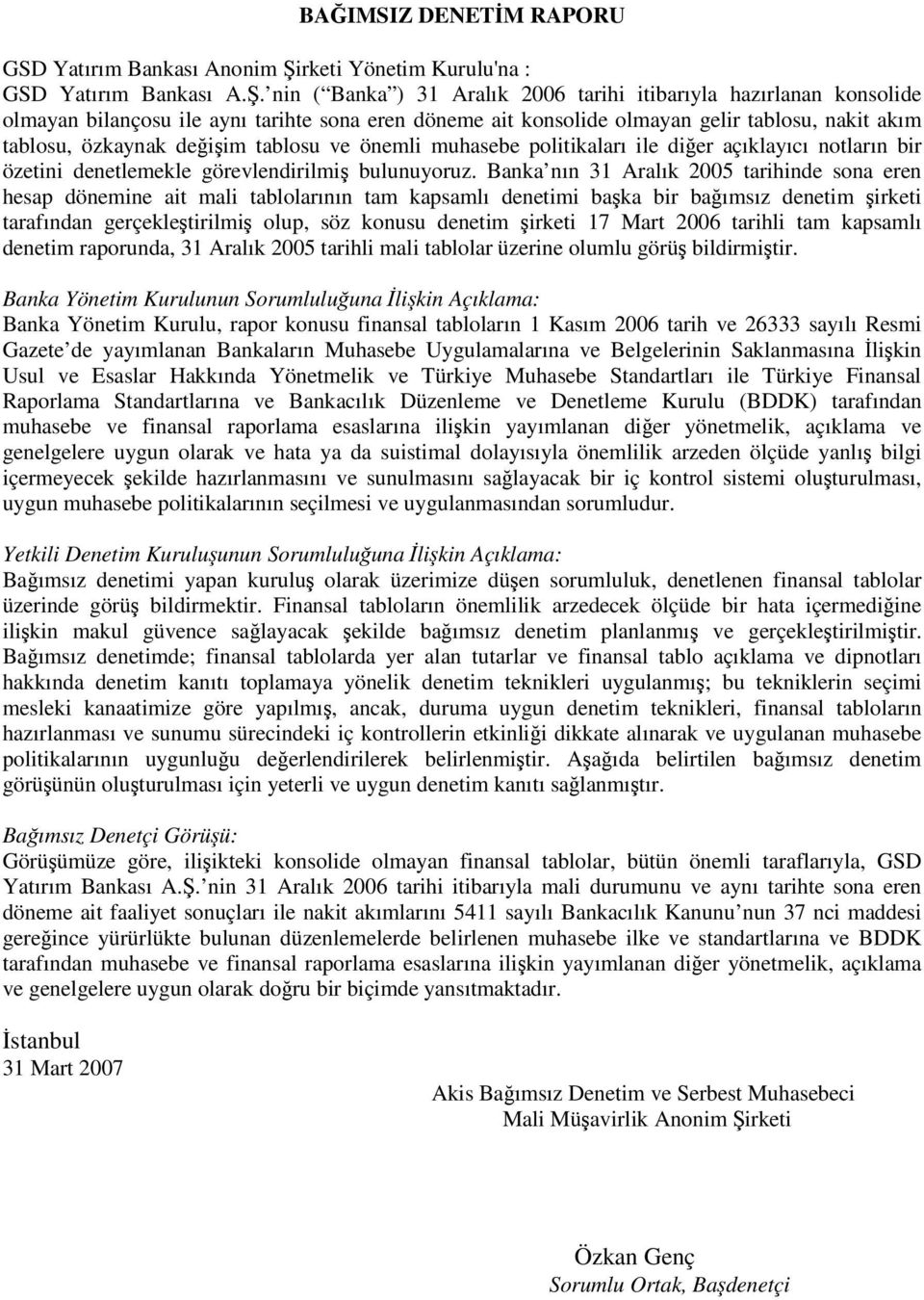 tablosu ve önemli muhasebe politikaları ile dier açıklayıcı notların bir özetini denetlemekle görevlendirilmi bulunuyoruz.