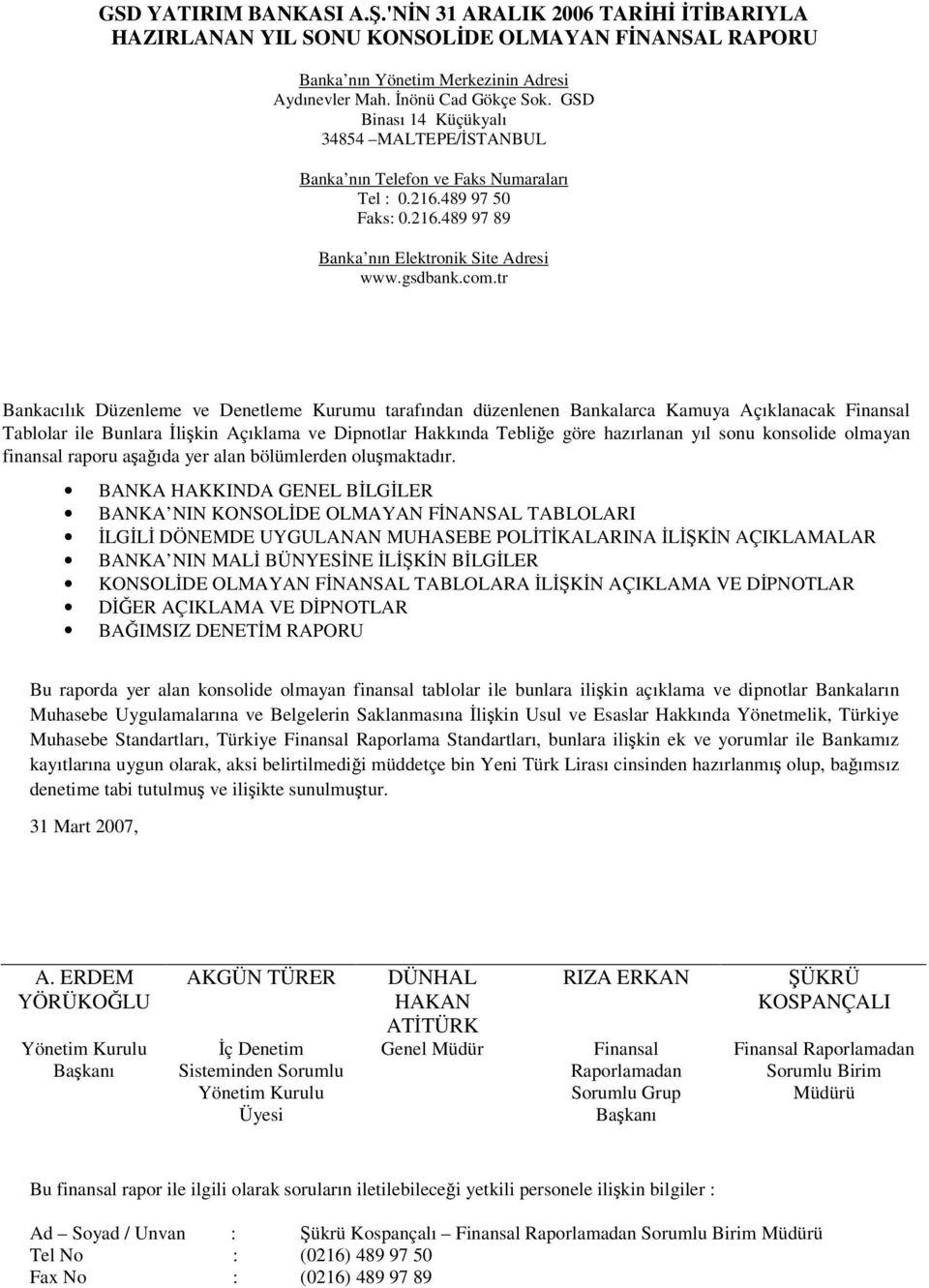 tr Bankacılık Düzenleme ve Denetleme Kurumu tarafından düzenlenen Bankalarca Kamuya Açıklanacak Finansal Tablolar ile Bunlara likin Açıklama ve Dipnotlar Hakkında Teblie göre hazırlanan yıl sonu