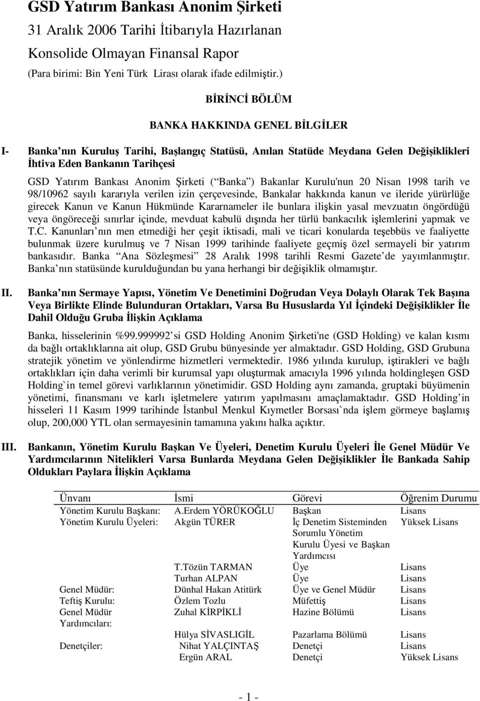 Banka ) Bakanlar Kurulu'nun 20 Nisan 1998 tarih ve 98/10962 sayılı kararıyla verilen izin çerçevesinde, Bankalar hakkında kanun ve ileride yürürlüe girecek Kanun ve Kanun Hükmünde Kararnameler ile