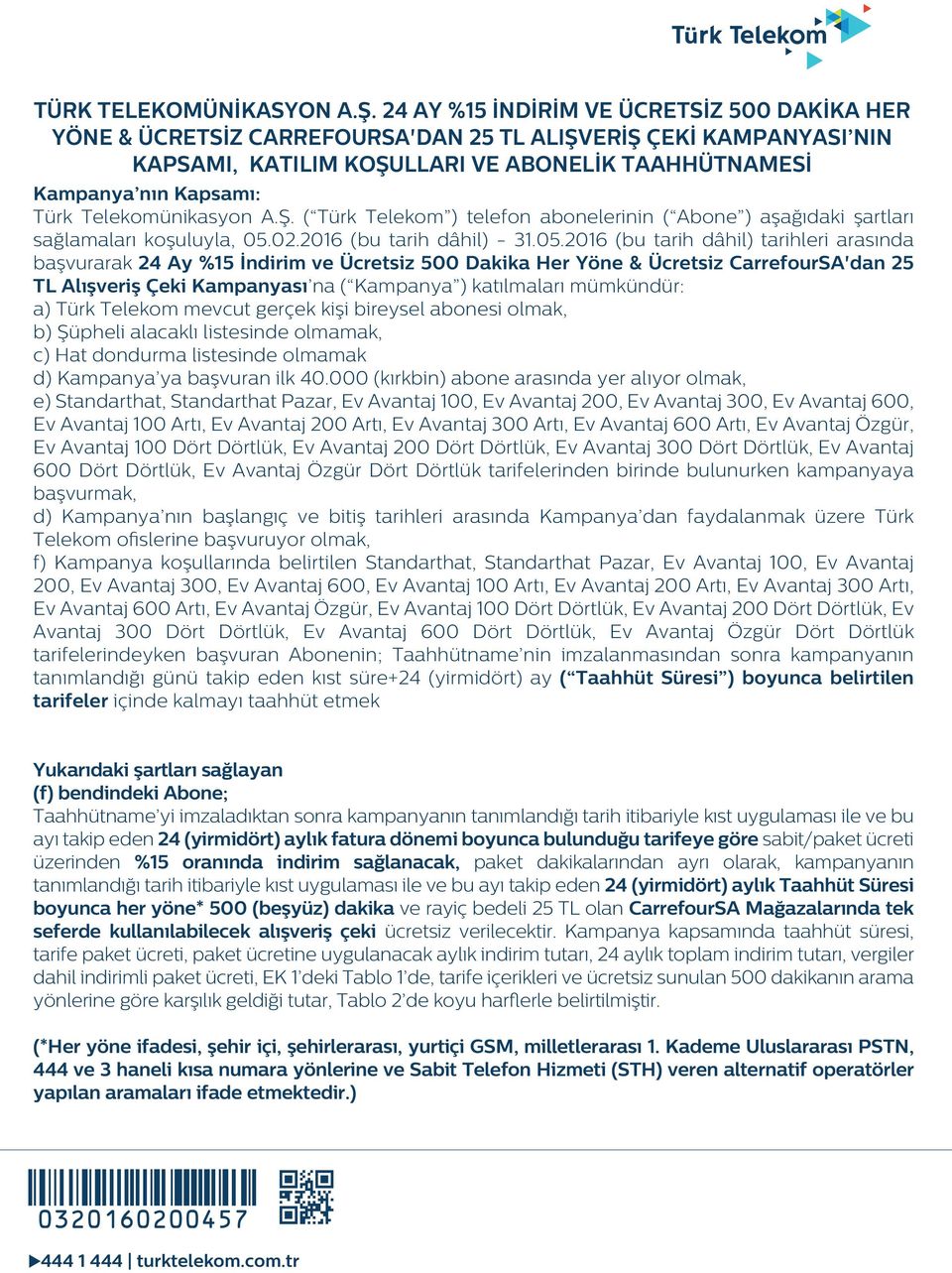 Telekomünikasyon A.Ş. ( Türk Telekom ) telefon abonelerinin ( Abone ) aşağıdaki şartları sağlamaları koşuluyla, 05.