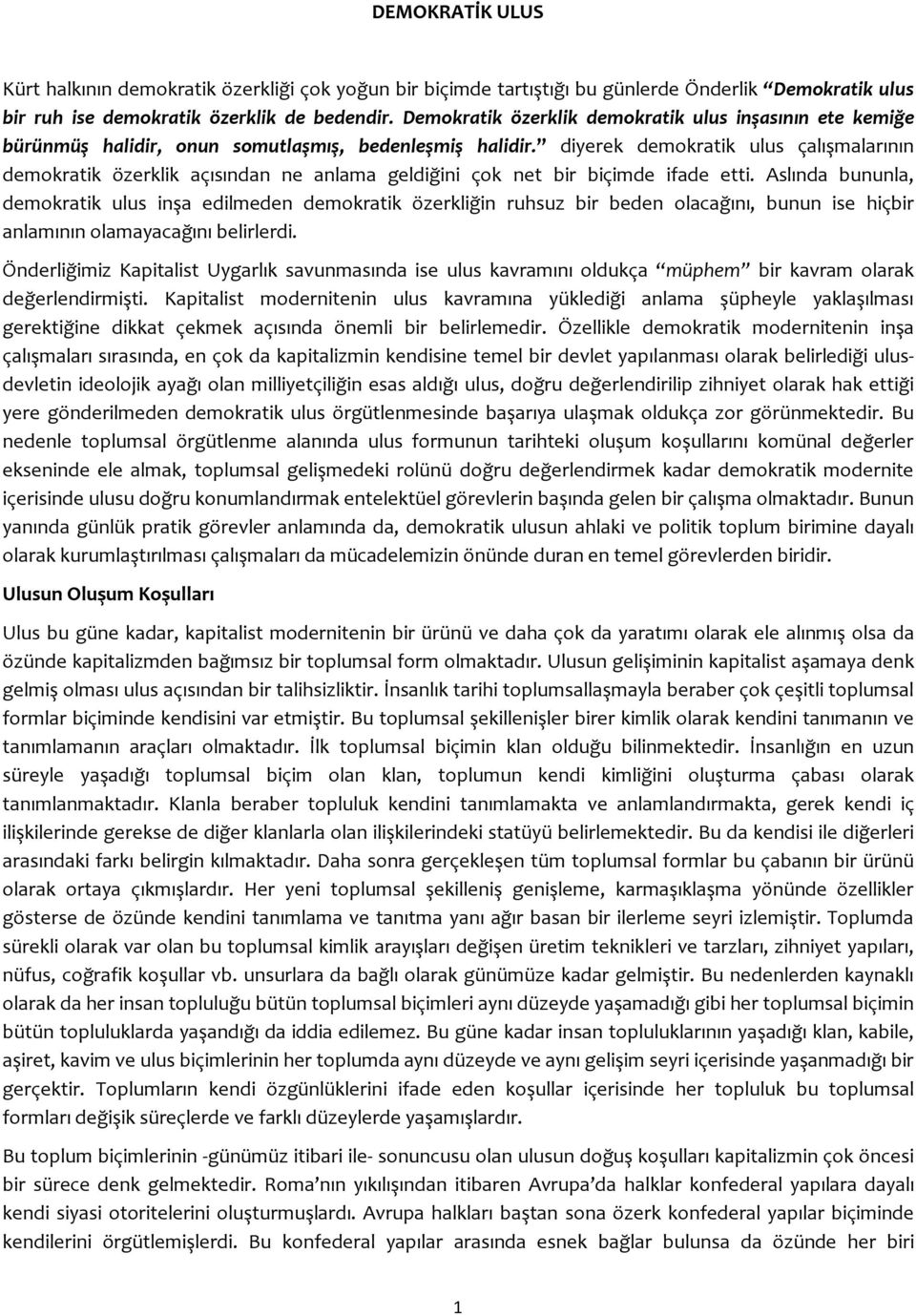 diyerek demokratik ulus çalışmalarının demokratik özerklik açısından ne anlama geldiğini çok net bir biçimde ifade etti.