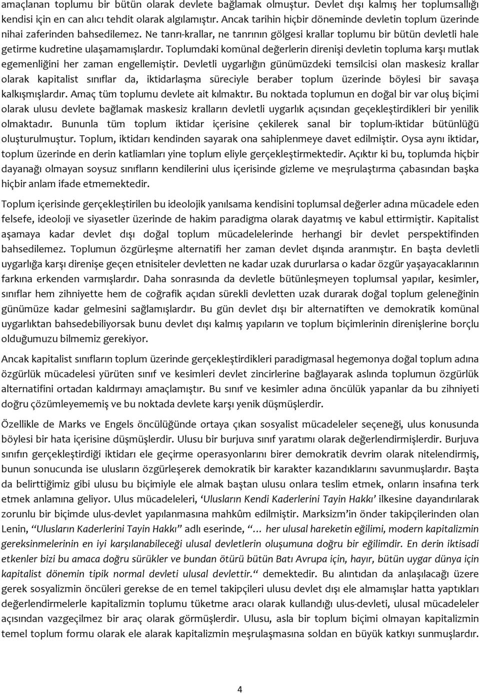 Toplumdaki komünal değerlerin direnişi devletin topluma karşı mutlak egemenliğini her zaman engellemiştir.