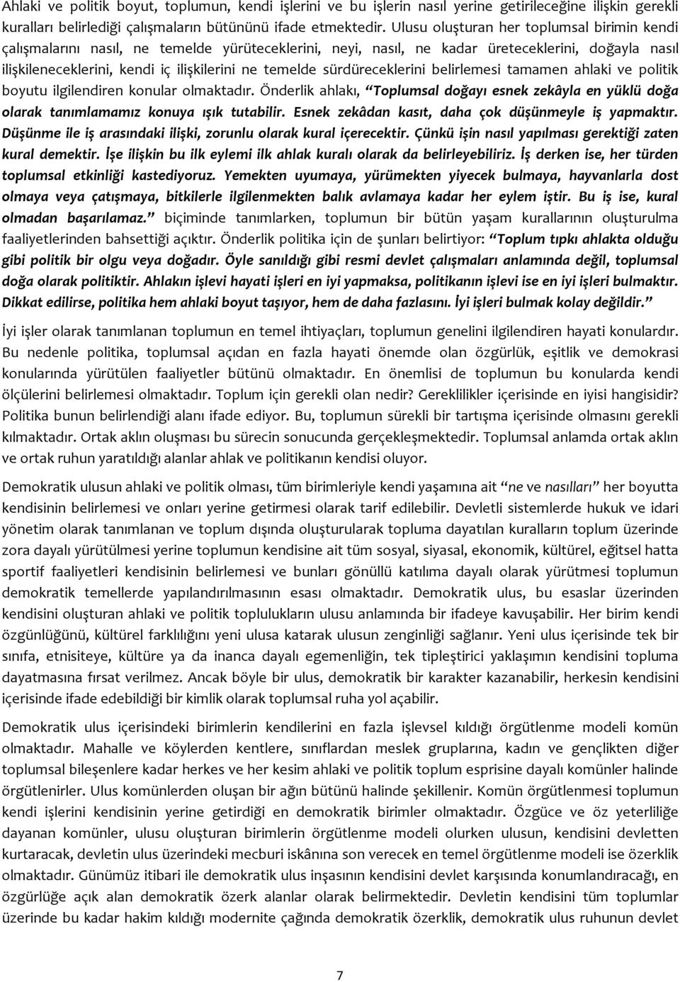 sürdüreceklerini belirlemesi tamamen ahlaki ve politik boyutu ilgilendiren konular olmaktadır. Önderlik ahlakı, Toplumsal doğayı esnek zekâyla en yüklü doğa olarak tanımlamamız konuya ışık tutabilir.