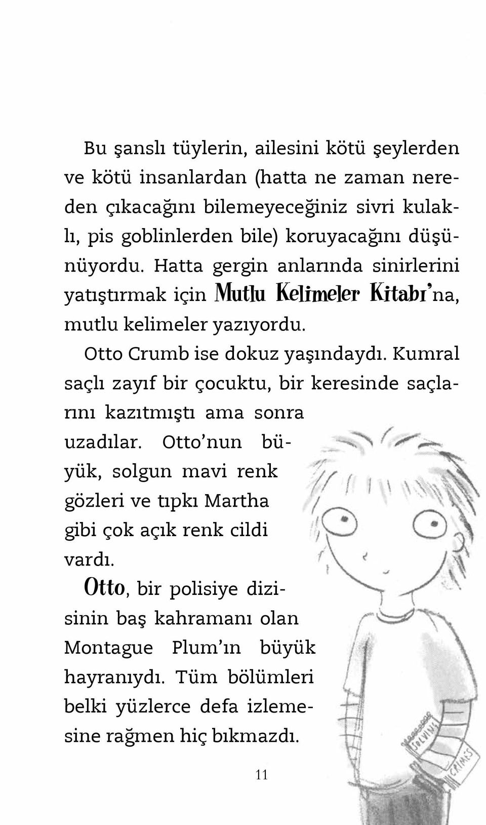 Otto Crumb ise dokuz yaşındaydı. Kumral saçlı zayıf bir çocuktu, bir keresinde saçlarını kazıtmıştı ama sonra uzadılar.