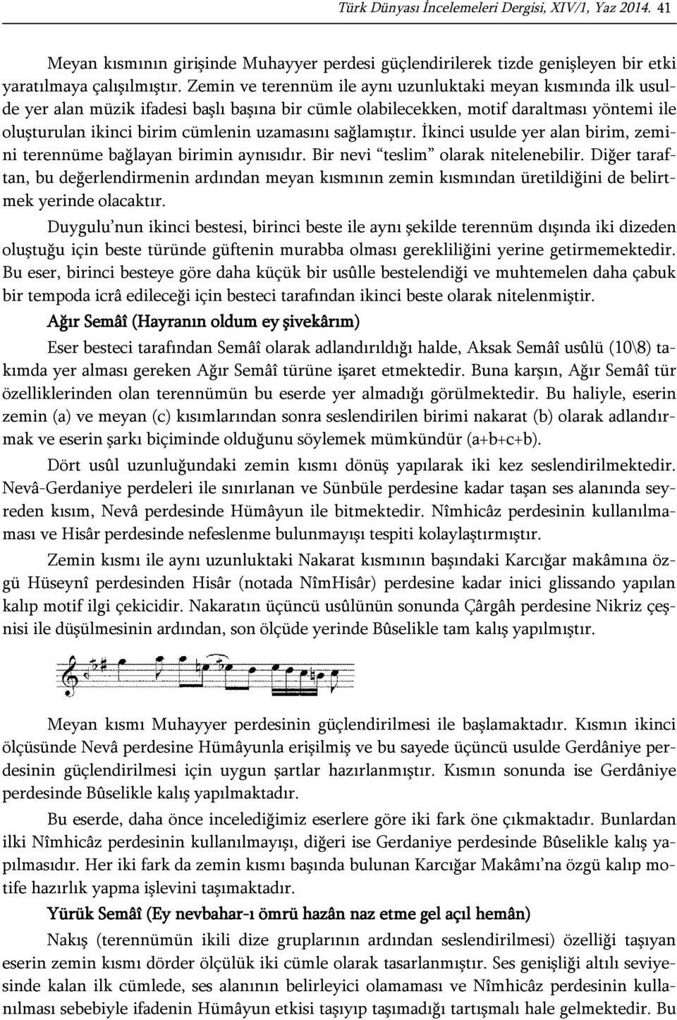 sağlamıştır. İkinci usulde yer alan birim, zemini terennüme bağlayan birimin aynısıdır. Bir nevi teslim olarak nitelenebilir.