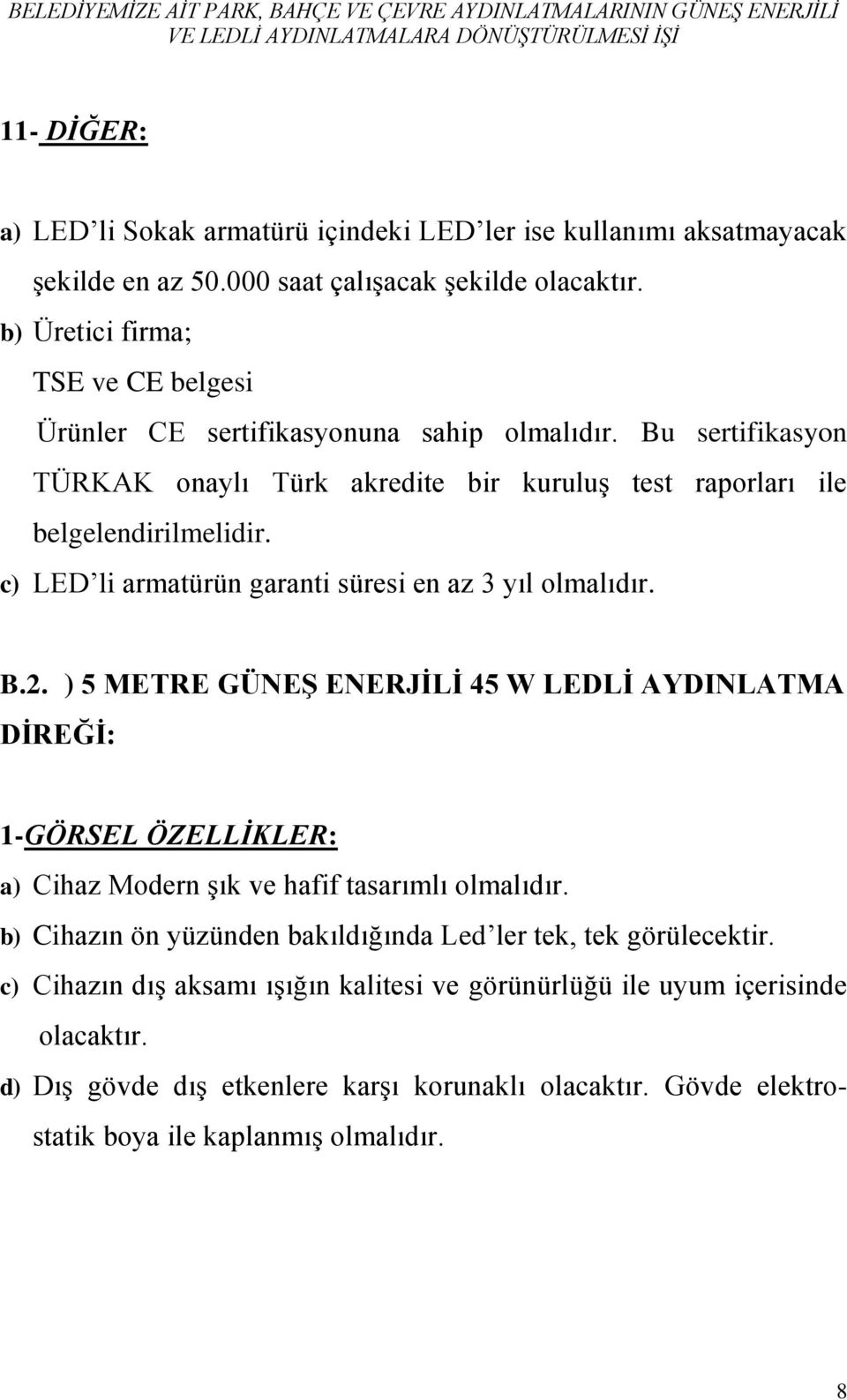 c) LED li armatürün garanti süresi en az 3 yıl B.2.