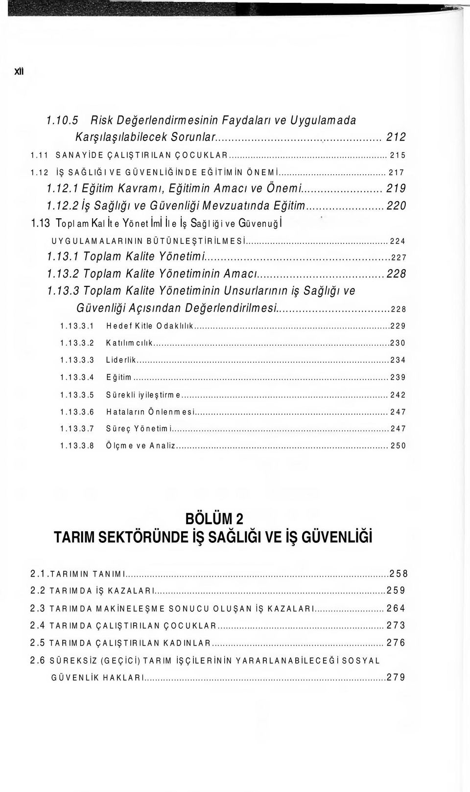 ..228 1.13.3 Toplam Kalite Yönetiminin Unsurlarının iş Sağlığı ve Güvenliği Açısından Değerlendirilmesi...228 1.13.3.1 Hedef Kitle Odaklılık...229 1.13.3.2 Katılımcılık...230 1.13.3.3 Liderlik...234 1.