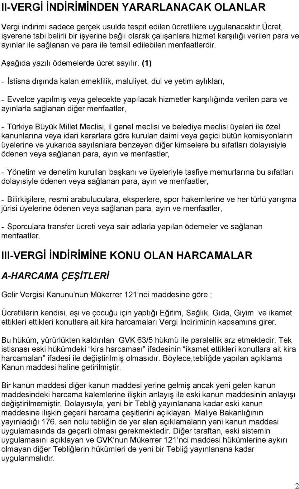 Aşağıda yazılı ödemelerde ücret sayılır.