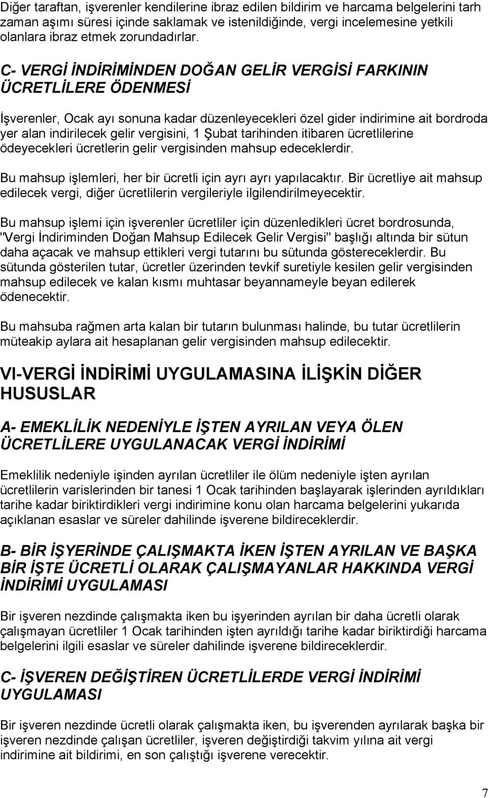 C- VERGİ İNDİRİMİNDEN DOĞAN GELİR VERGİSİ FARKININ ÜCRETLİLERE ÖDENMESİ İşverenler, Ocak ayı sonuna kadar düzenleyecekleri özel gider indirimine ait bordroda yer alan indirilecek gelir vergisini, 1