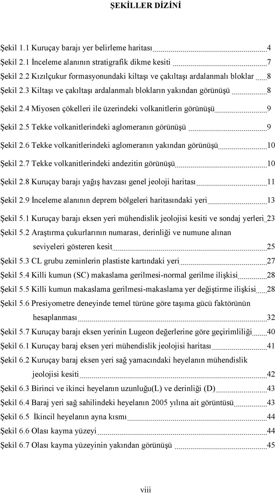 4 Miyosen çökelleri ile üzerindeki volkanitlerin görünüşü 9 Şekil 2.5 Tekke volkanitlerindeki aglomeranın görünüşü 9 Şekil 2.6 Tekke volkanitlerindeki aglomeranın yakından görünüşü 10 Şekil 2.