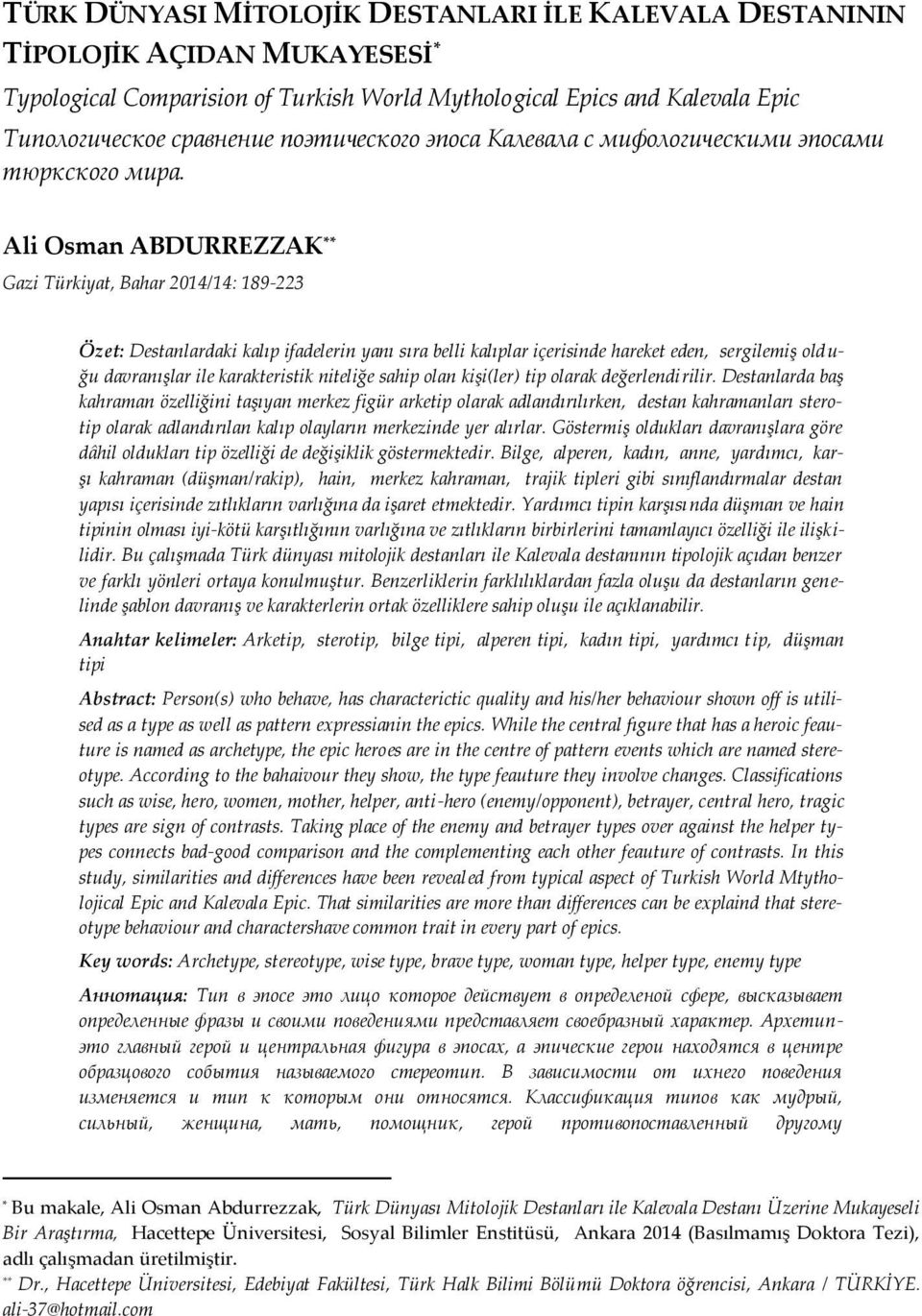 Ali Osman ABDURREZZAK ** Gazi Türkiyat, Bahar 2014/14: 189-223 Özet: Destanlardaki kalıp ifadelerin yanı sıra belli kalıplar içerisinde hareket eden, sergilemiş olduğu davranışlar ile karakteristik