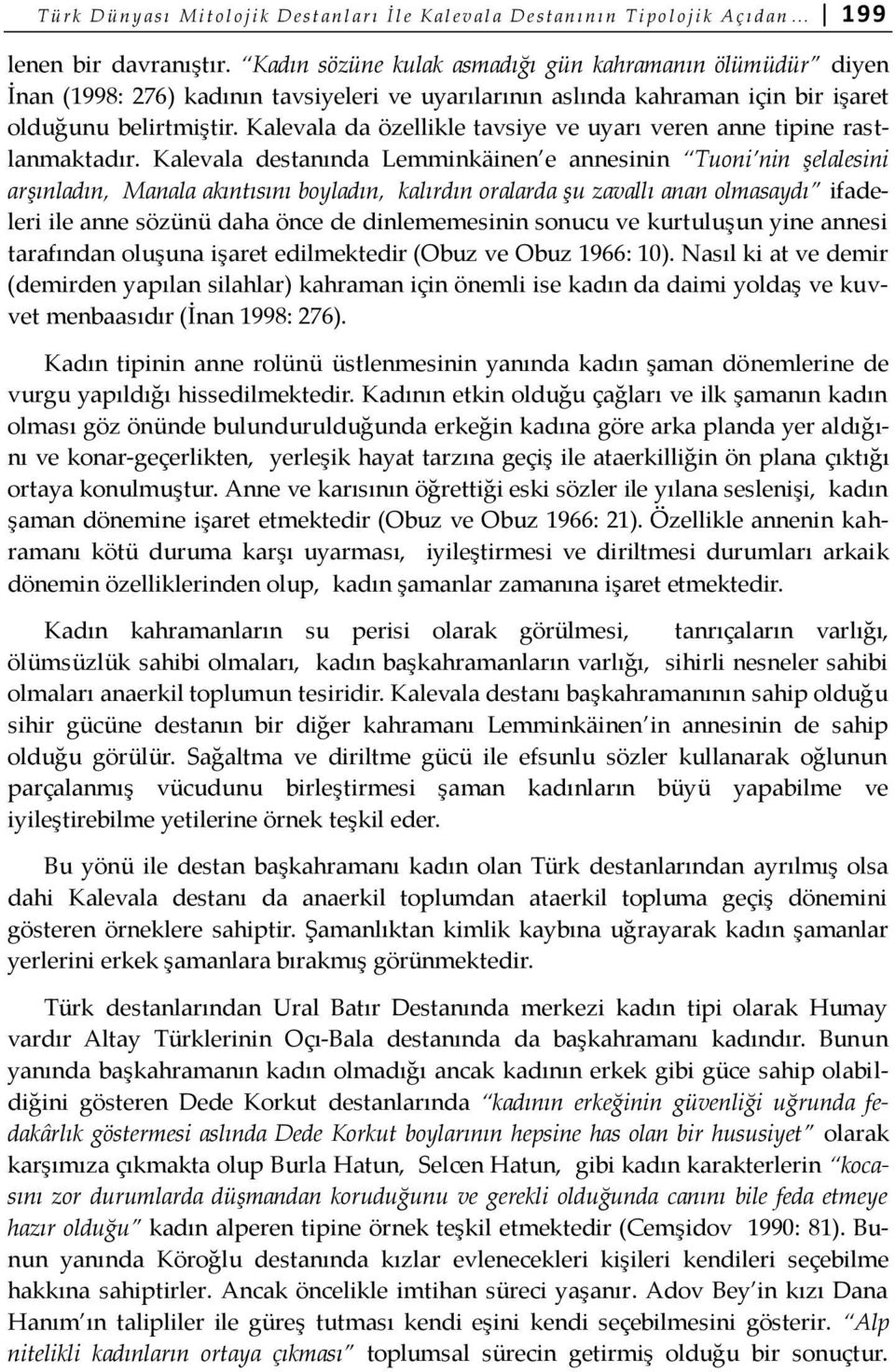 Kalevala da özellikle tavsiye ve uyarı veren anne tipine rastlanmaktadır.