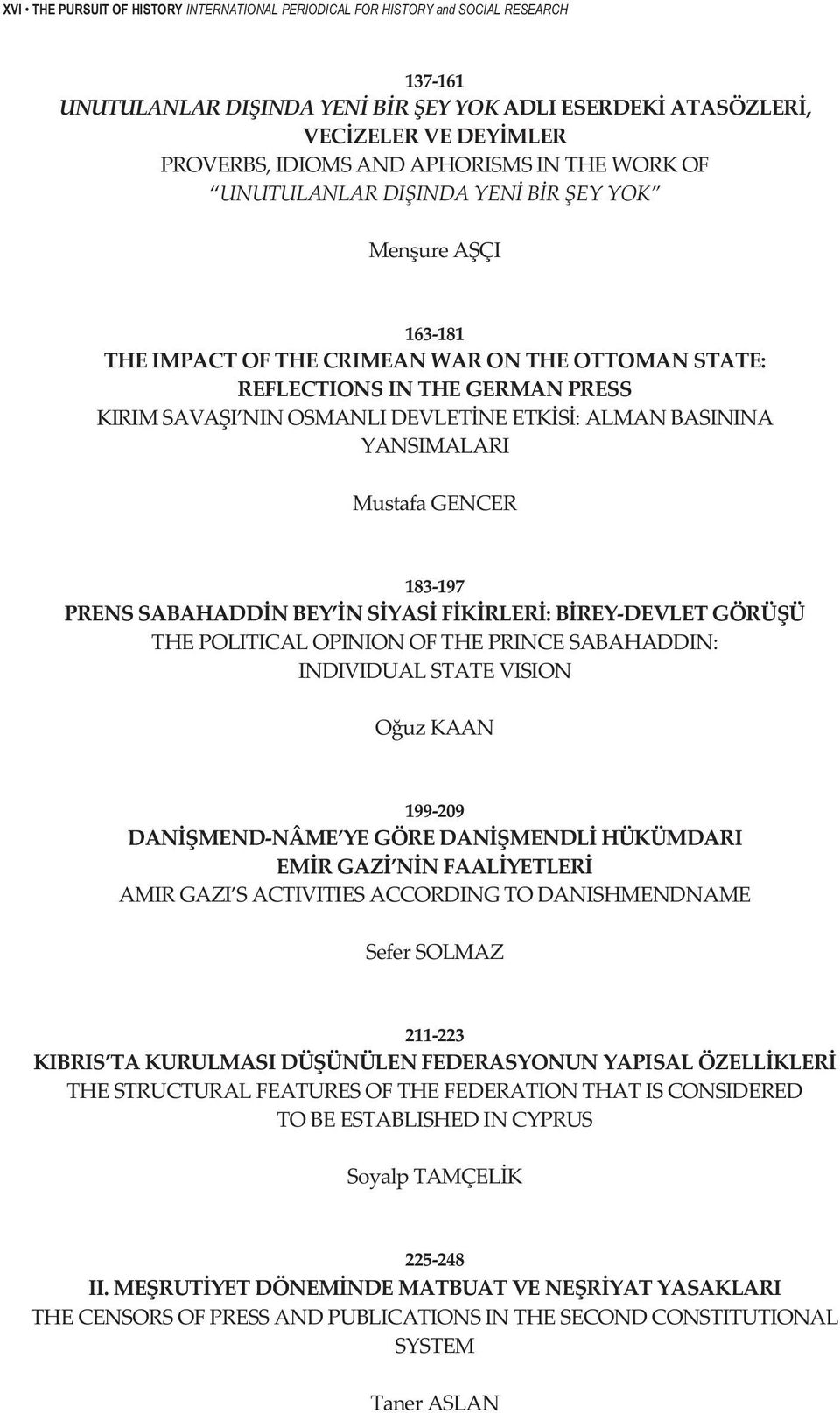 PRENSSABAHADDNBEY NSYASFKRLER:BREYDEVLETGÖRÜÜ THEPOLITICALOPINIONOFTHEPRINCESABAHADDIN: INDIVIDUALSTATEVISION OuzKAAN 199209 DANMENDNÂME YEGÖREDANMENDLHÜKÜMDARI EMRGAZ NNFAALYETLER AMIRGAZI