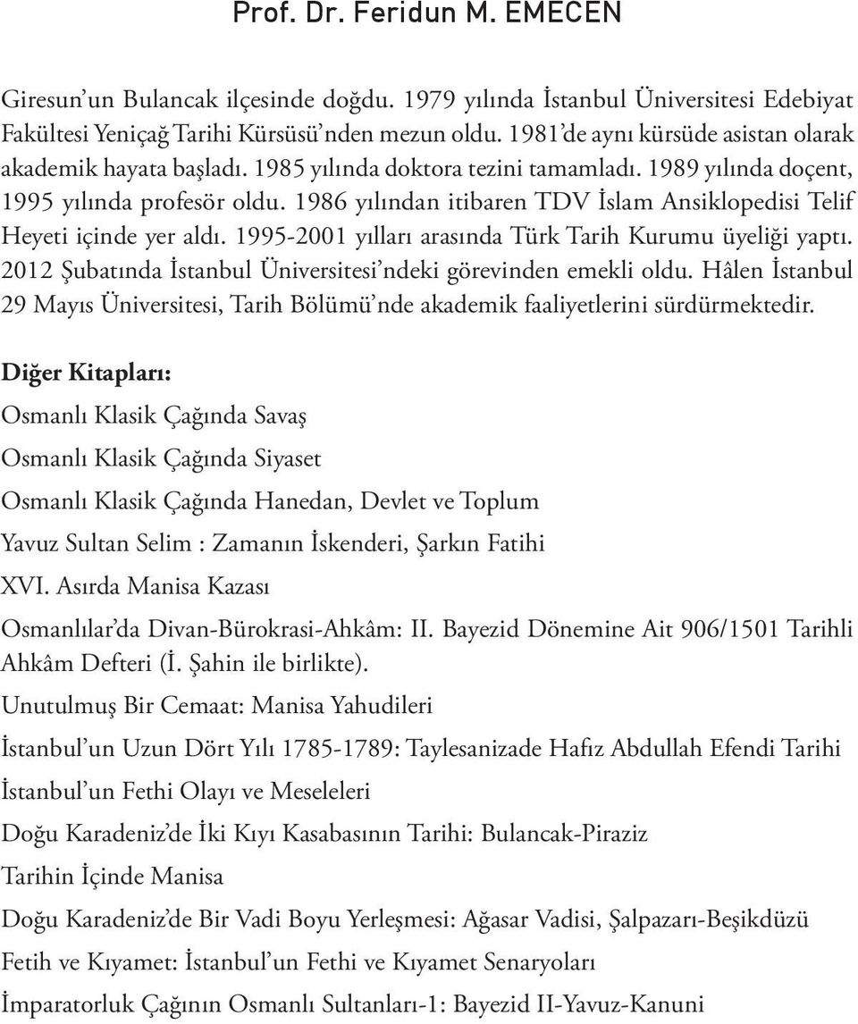 1995-2001 yщllarщ arasщnda TЭrk Tarih Kurumu ЭyeliПi yaptщ. 2012 чubatщnda щstanbul эniversitesindeki gжrevinden emekli oldu.