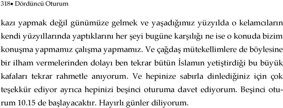 Ve çağdaş mütekellimlere de böylesine bir ilham vermelerinden dolayı ben tekrar bütün İslamın yetiştirdiği bu büyük kafaları tekrar