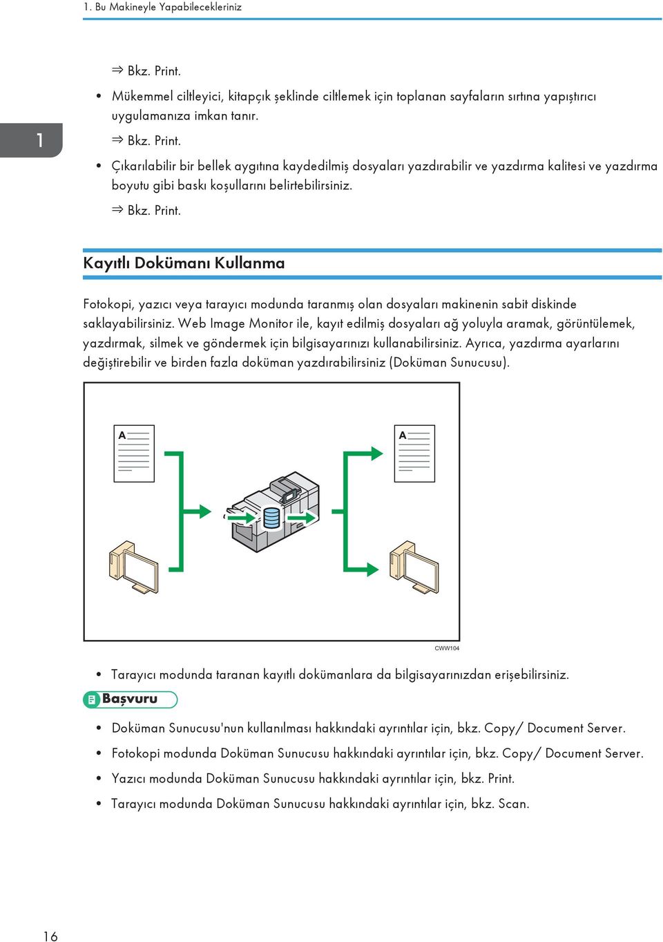 Web Image Monitor ile, kayıt edilmiş dosyaları ağ yoluyla aramak, görüntülemek, yazdırmak, silmek ve göndermek için bilgisayarınızı kullanabilirsiniz.