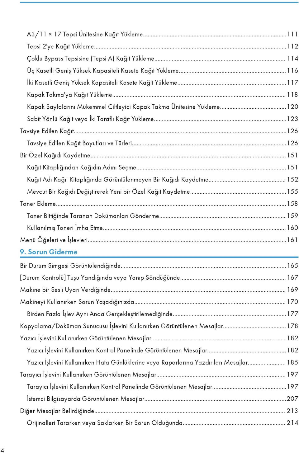 ..120 Sabit Yönlü Kağıt veya İki Taraflı Kağıt Yükleme...123 Tavsiye Edilen Kağıt...126 Tavsiye Edilen Kağıt Boyutları ve Türleri...126 Bir Özel Kağıdı Kaydetme.