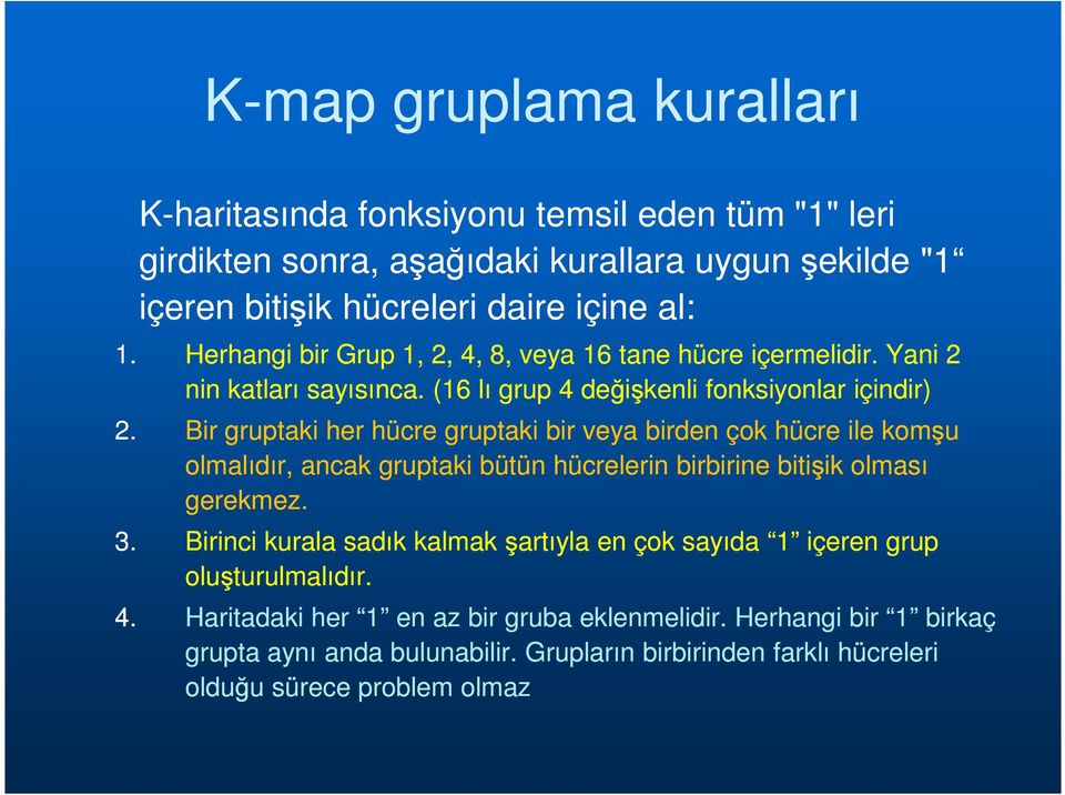 Bir gruptaki her hücre gruptaki bir veya birden çok hücre ile komşu olmalıdır, ancak gruptaki bütün hücrelerin birbirine bitişik olması gerekmez. 3.