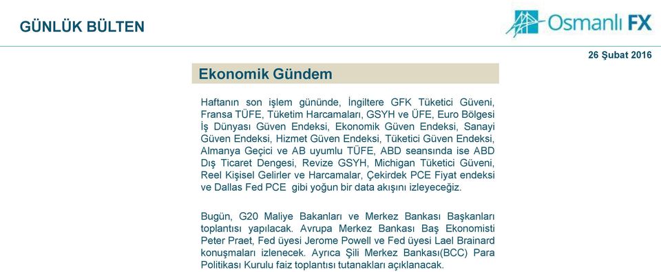 Harcamalar, Çekirdek PCE Fiyat endeksi ve Dallas Fed PCE gibi yoğun bir data akışını izleyeceğiz. Bugün, G20 Maliye Bakanları ve Merkez Bankası Başkanları toplantısı yapılacak.