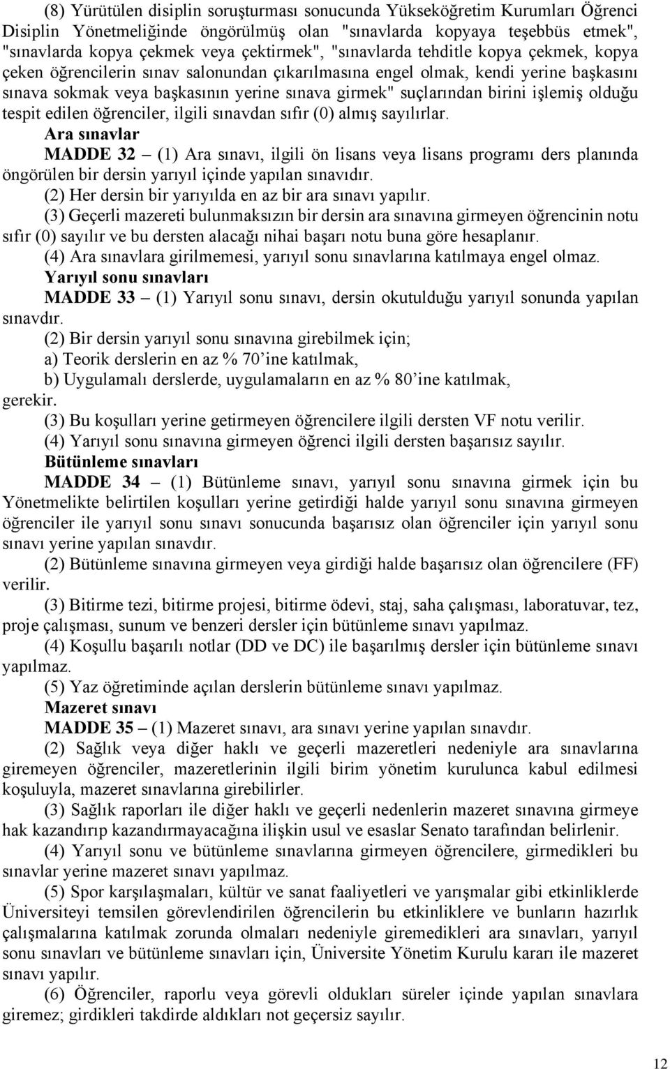 işlemiş olduğu tespit edilen öğrenciler, ilgili sınavdan sıfır (0) almış sayılırlar.