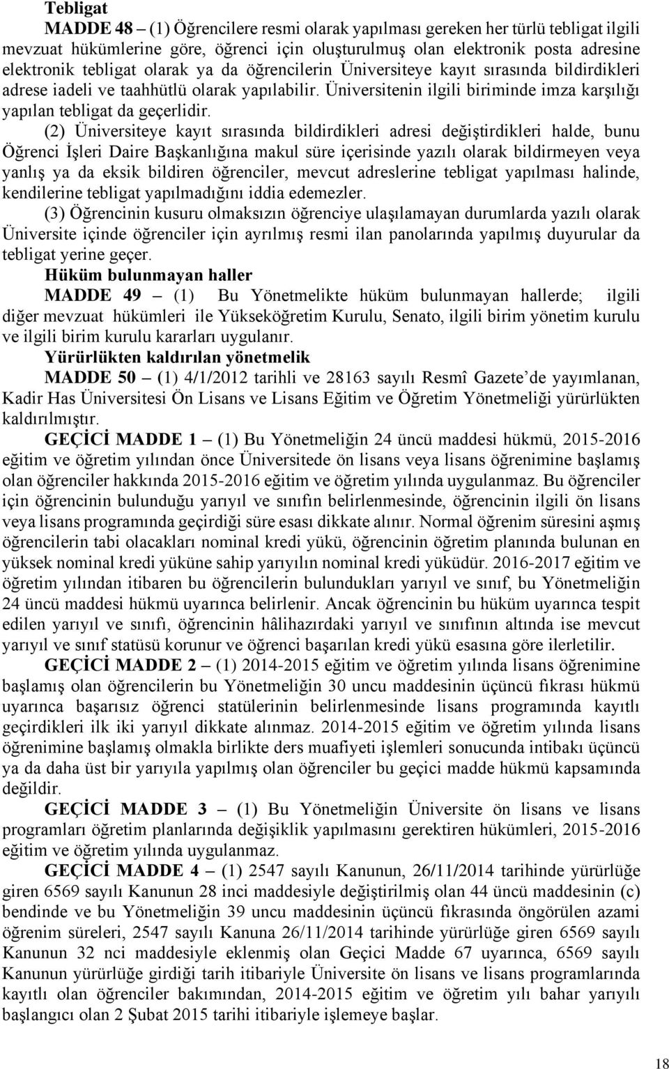 (2) Üniversiteye kayıt sırasında bildirdikleri adresi değiştirdikleri halde, bunu Öğrenci İşleri Daire Başkanlığına makul süre içerisinde yazılı olarak bildirmeyen veya yanlış ya da eksik bildiren