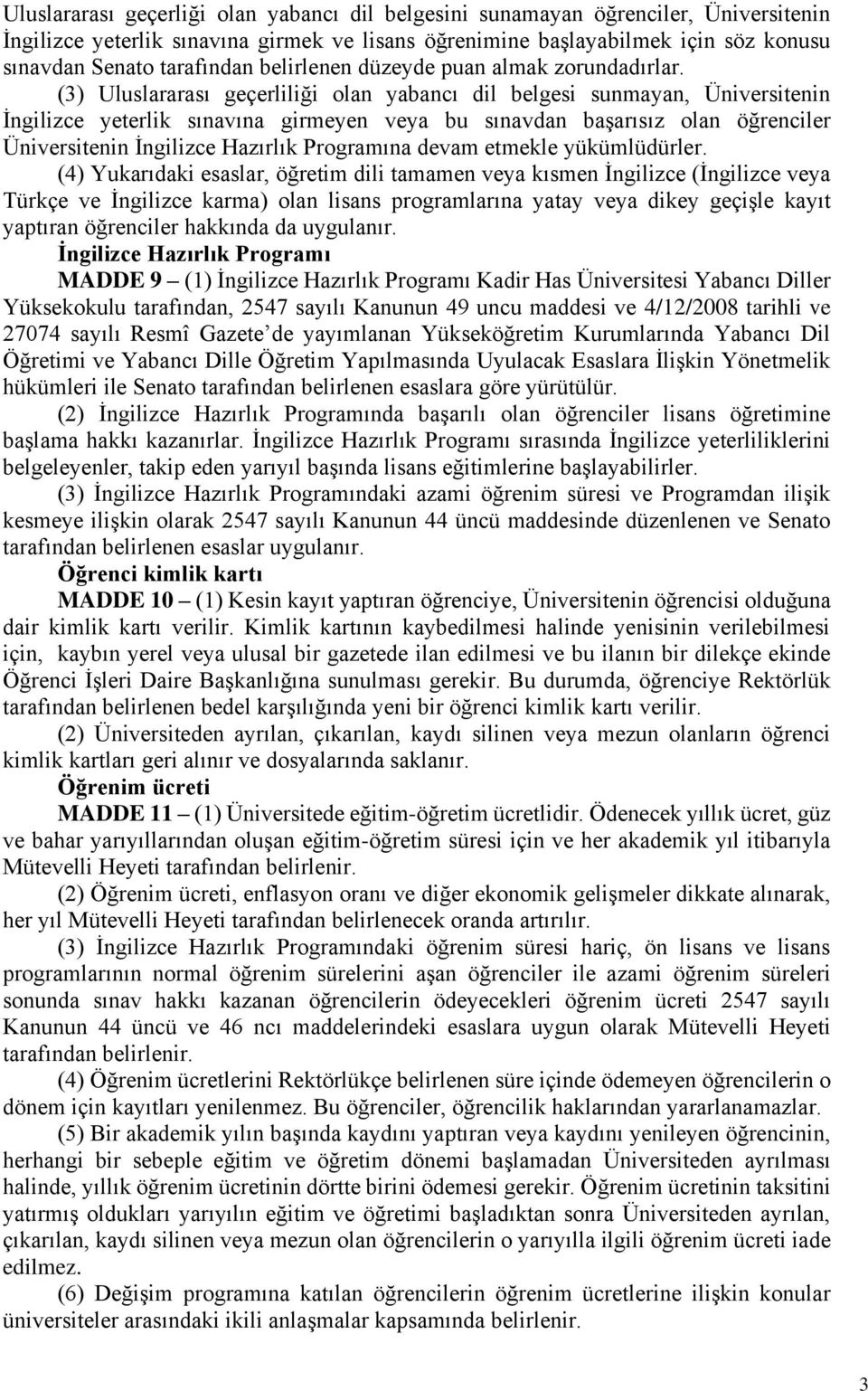 (3) Uluslararası geçerliliği olan yabancı dil belgesi sunmayan, Üniversitenin İngilizce yeterlik sınavına girmeyen veya bu sınavdan başarısız olan öğrenciler Üniversitenin İngilizce Hazırlık