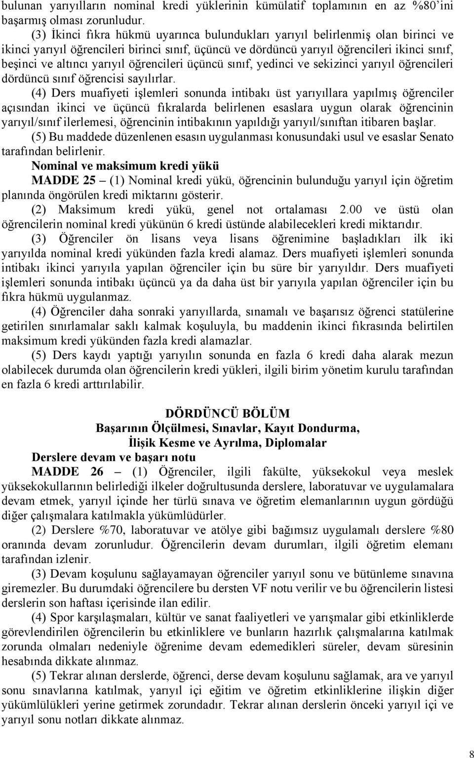 yarıyıl öğrencileri üçüncü sınıf, yedinci ve sekizinci yarıyıl öğrencileri dördüncü sınıf öğrencisi sayılırlar.