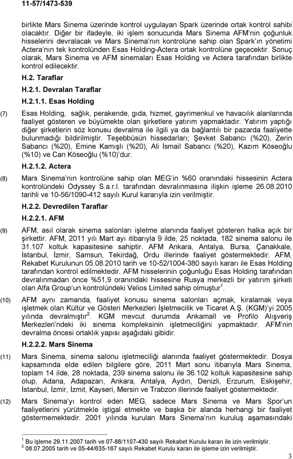 ortak kontrolüne geçecektir. Sonuç olarak, Mars Sinema ve AFM sinemaları Esas Holding ve Actera tarafından birlikte kontrol edilecektir. H.2. Taraflar H.2.1.