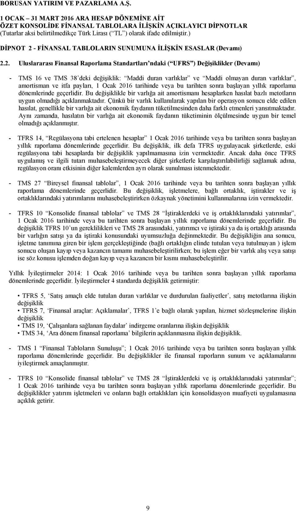 2. Uluslararası Finansal Raporlama Standartları ndaki ( UFRS ) Değişiklikler (Devamı) - TMS 16 ve TMS 38 deki değişiklik: Maddi duran varlıklar ve Maddi olmayan duran varlıklar, amortisman ve itfa