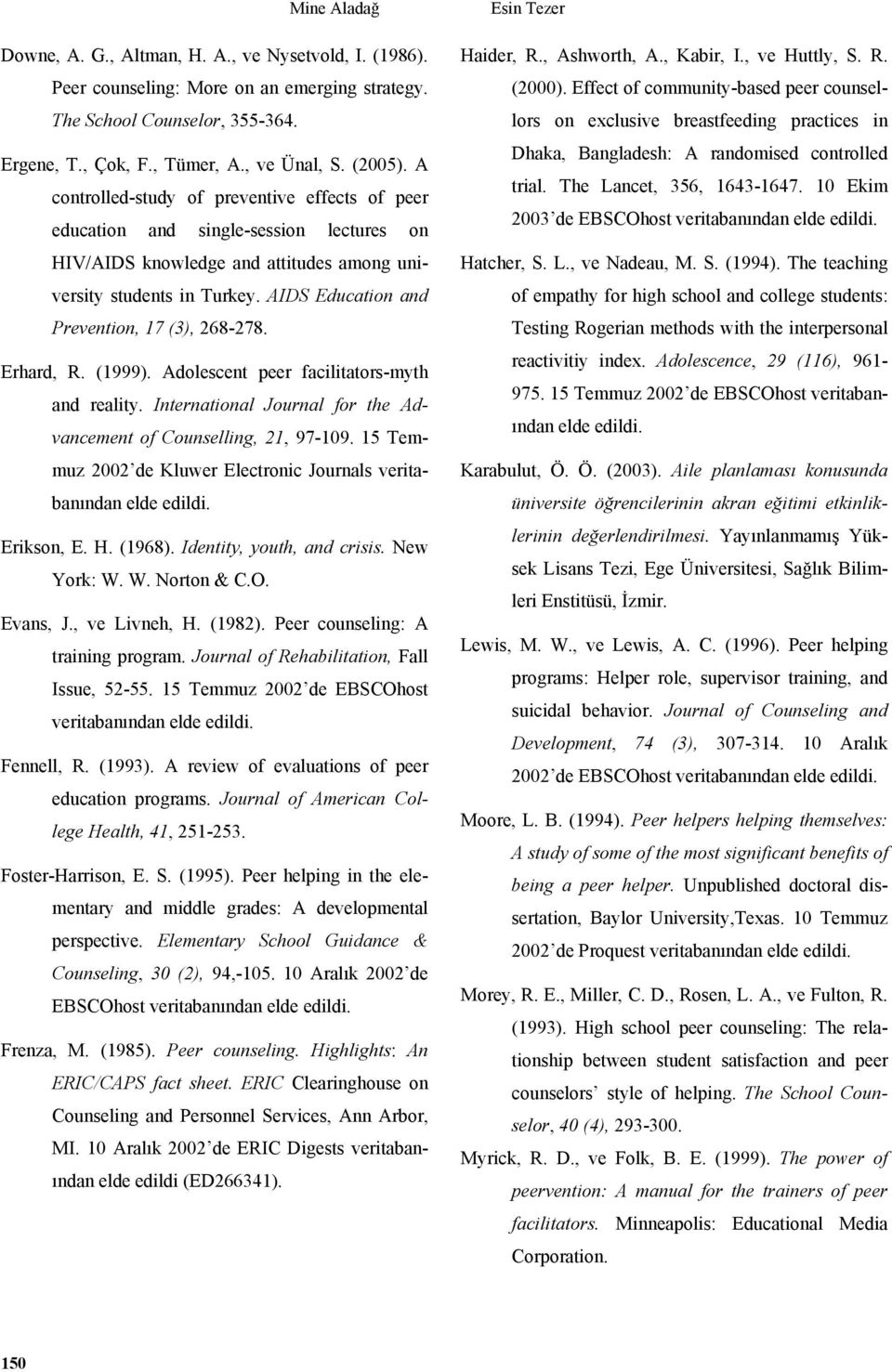 AIDS Education and Prevention, 17 (3), 268-278. Erhard, R. (1999). Adolescent peer facilitators-myth and reality. International Journal for the Advancement of Counselling, 21, 97-109.