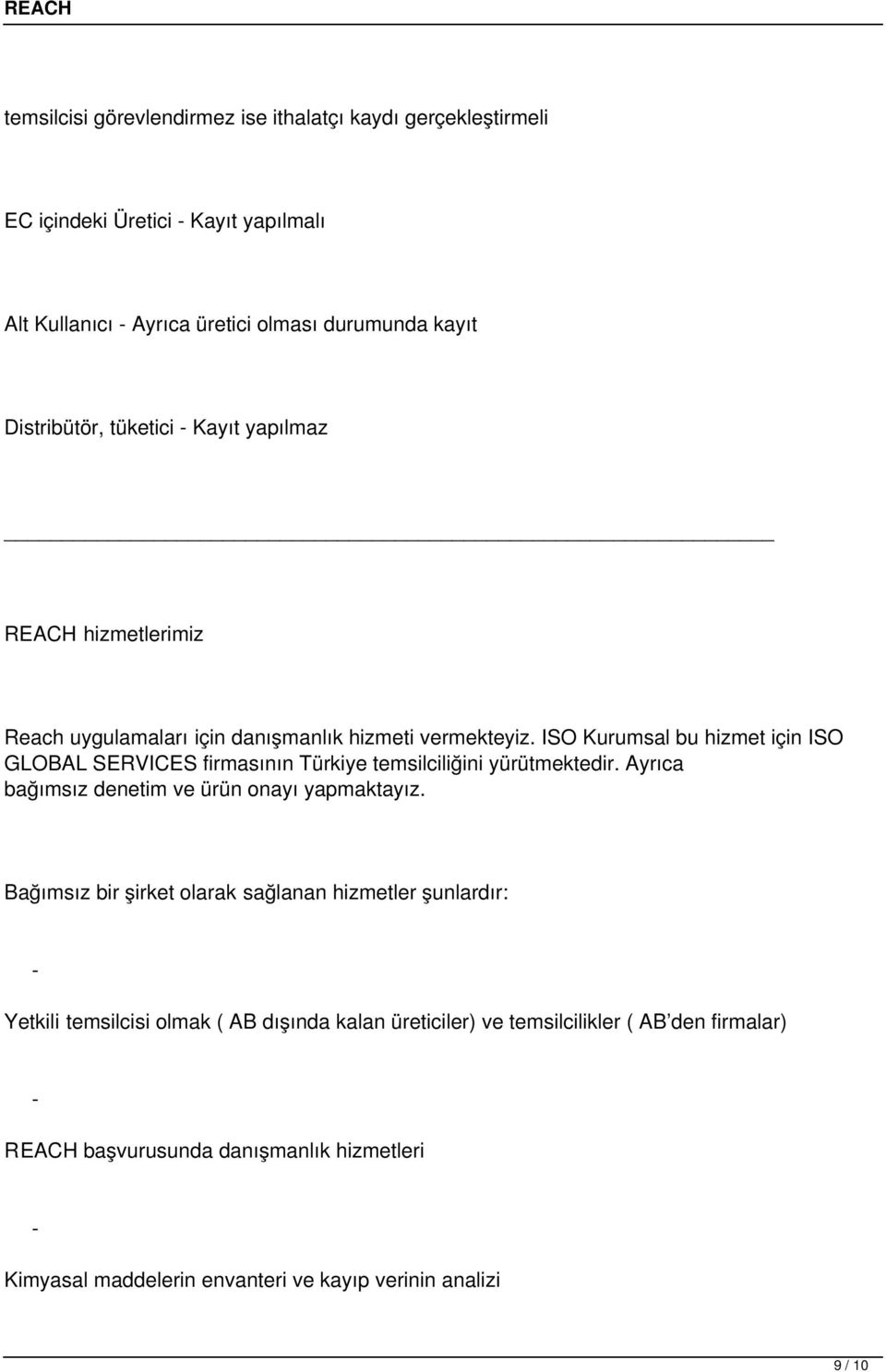 ISO Kurumsal bu hizmet için ISO GLOBAL SERVICES firmasının Türkiye temsilciliğini yürütmektedir. Ayrıca bağımsız denetim ve ürün onayı yapmaktayız.